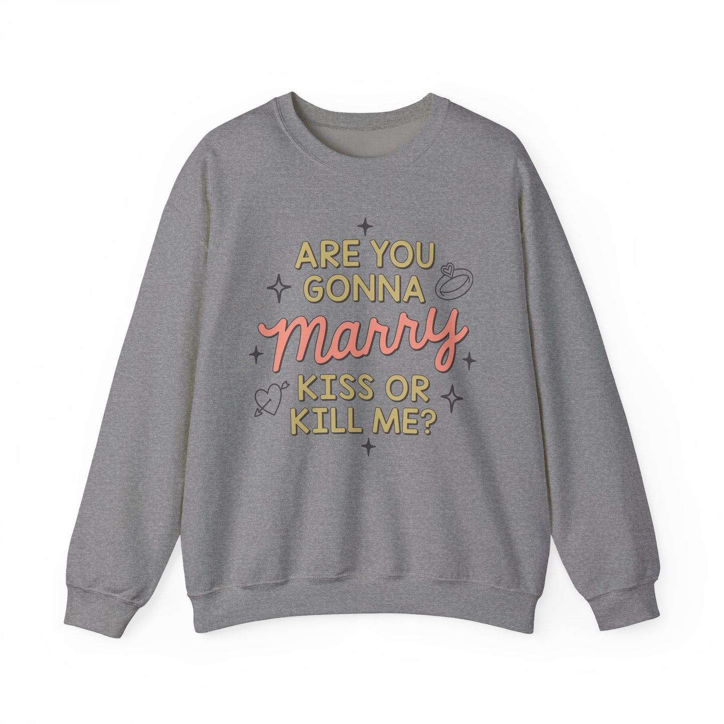 Are You Gonna Marry, Kiss or Kill Me? Crewneck Sweatshirt