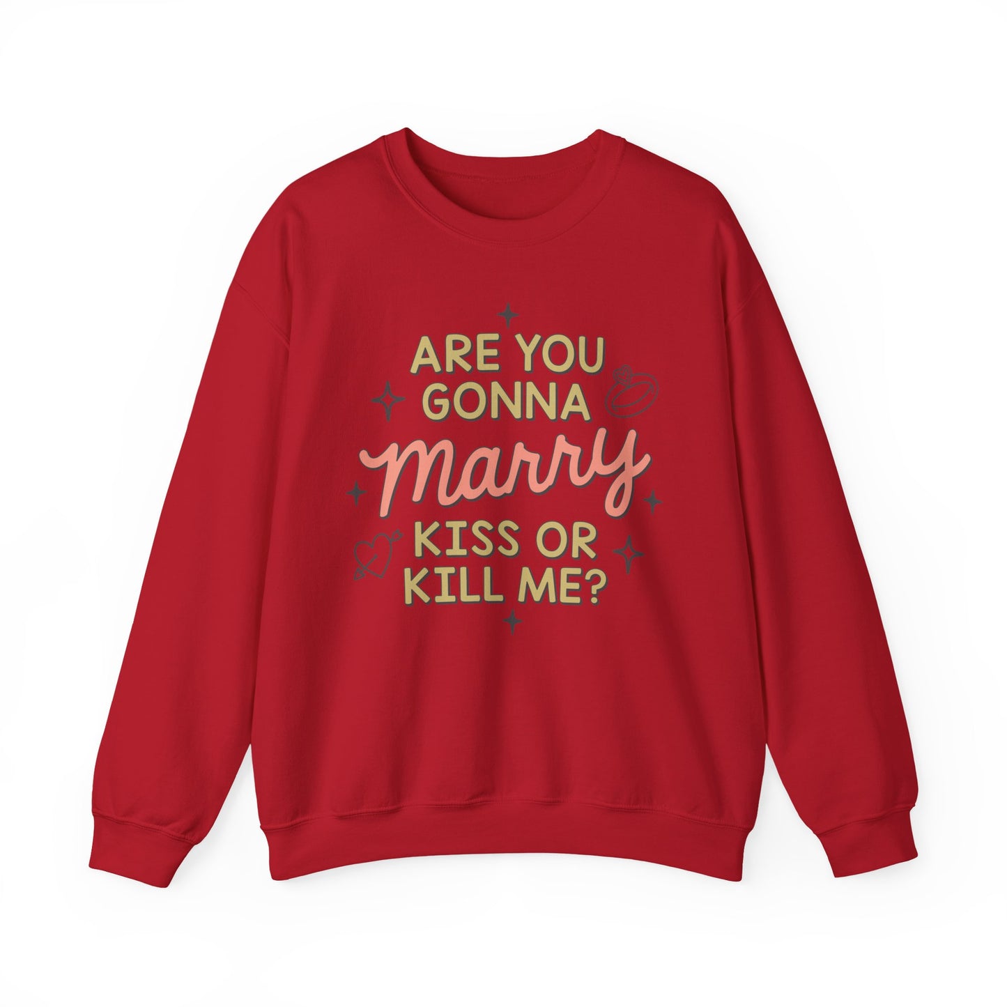Are You Gonna Marry, Kiss or Kill Me? Crewneck Sweatshirt