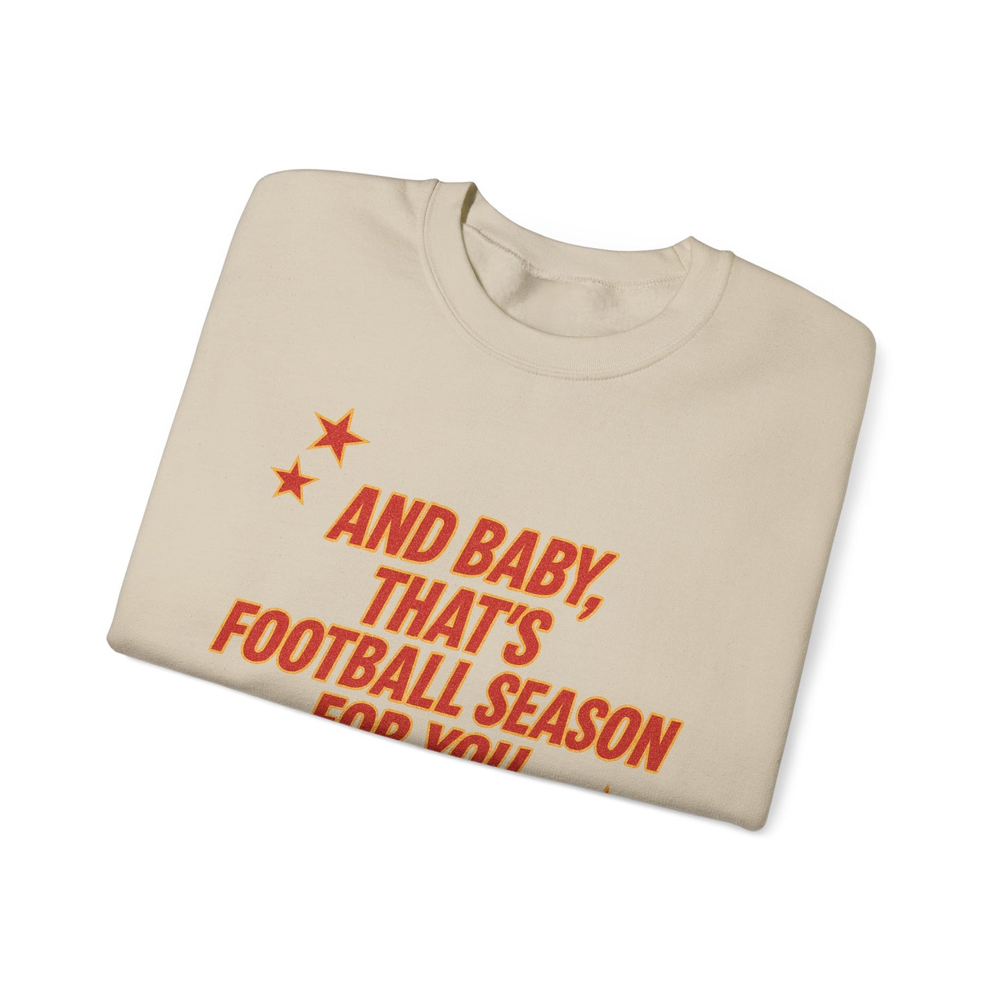 And Baby, That’s Football Season for You Crewneck Sweatshirt
