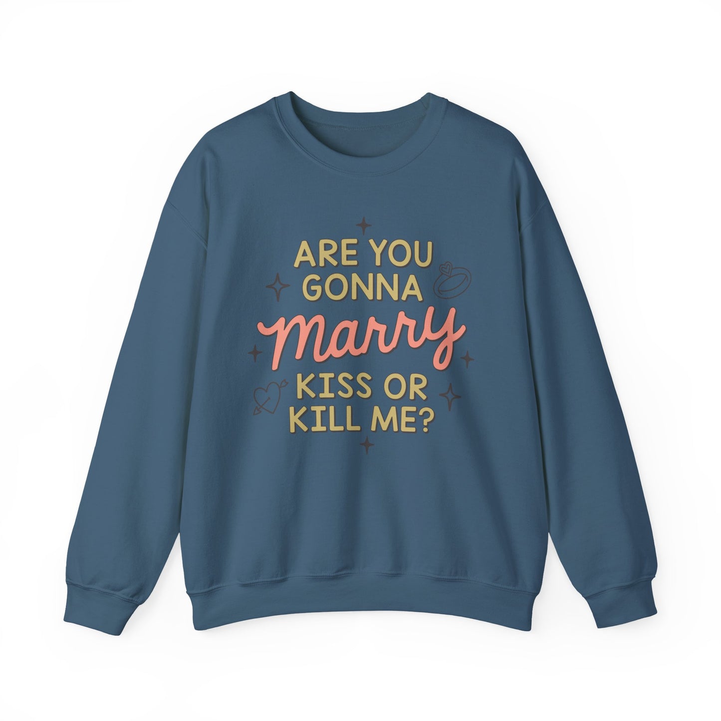 Are You Gonna Marry, Kiss or Kill Me? Crewneck Sweatshirt