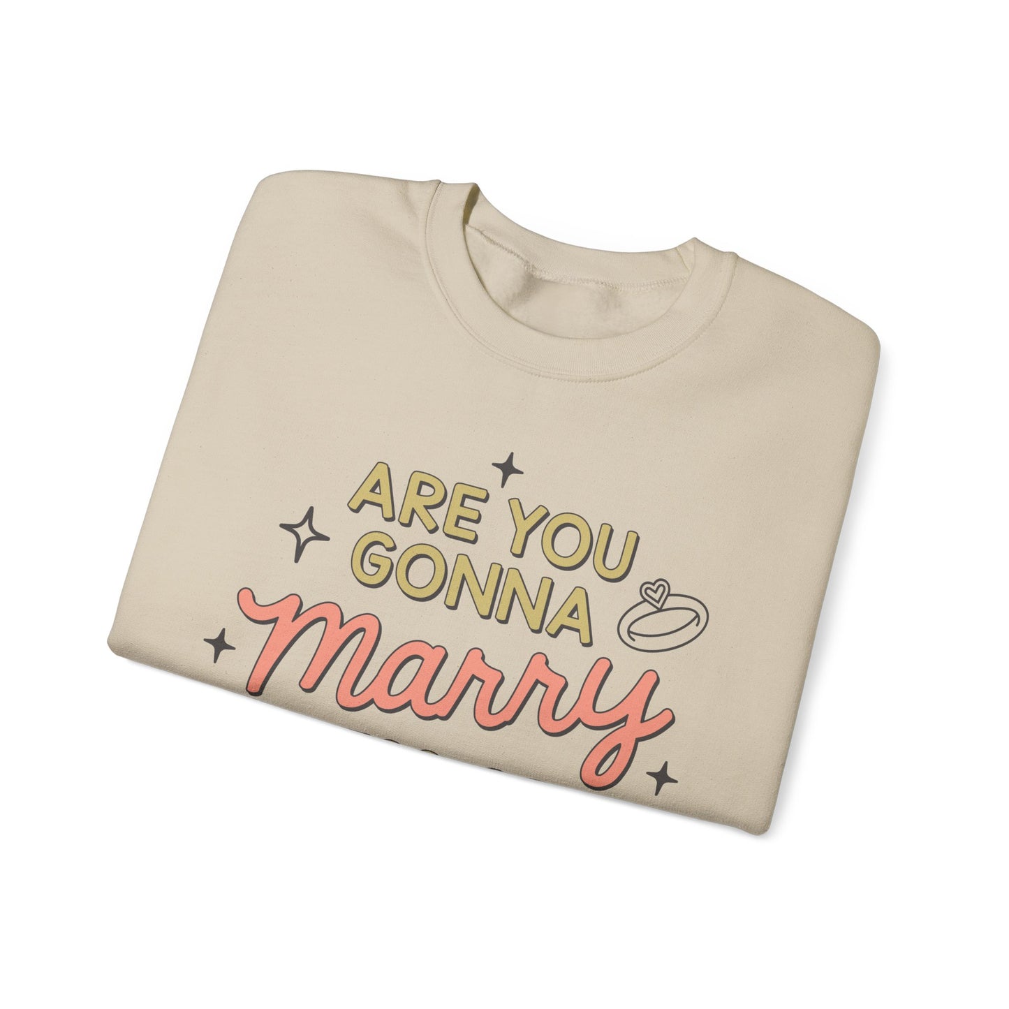 Are You Gonna Marry, Kiss or Kill Me? Crewneck Sweatshirt