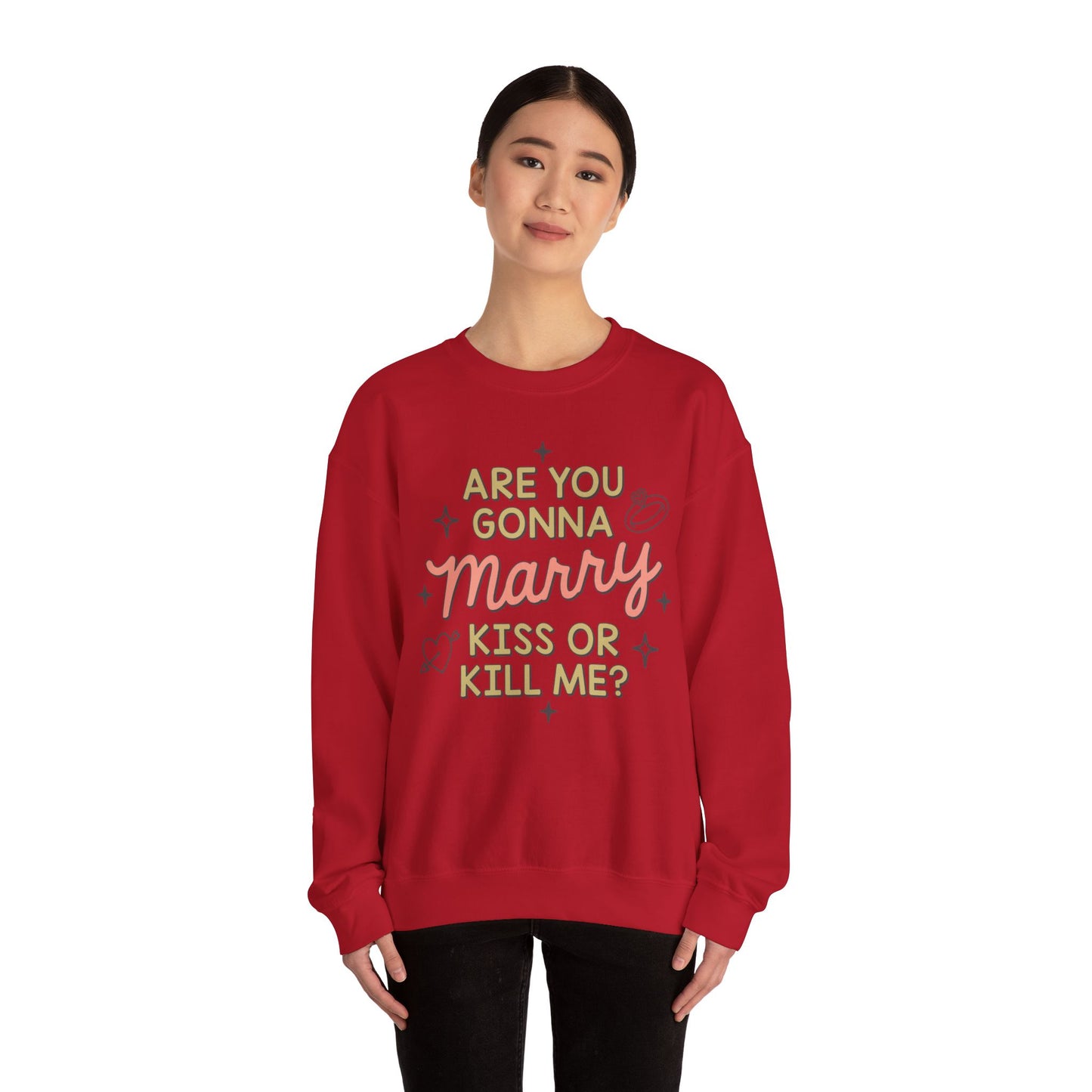 Are You Gonna Marry, Kiss or Kill Me? Crewneck Sweatshirt