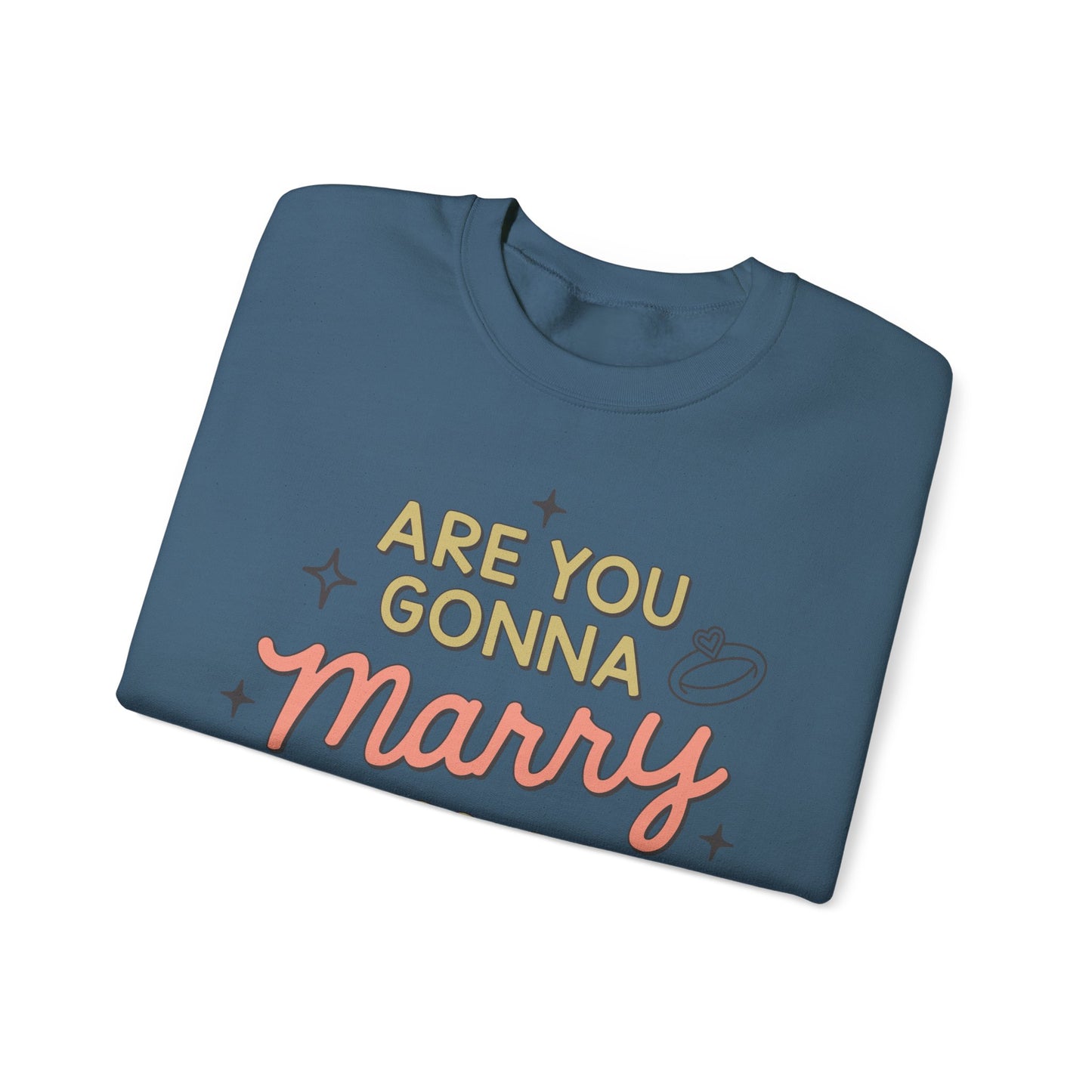 Are You Gonna Marry, Kiss or Kill Me? Crewneck Sweatshirt