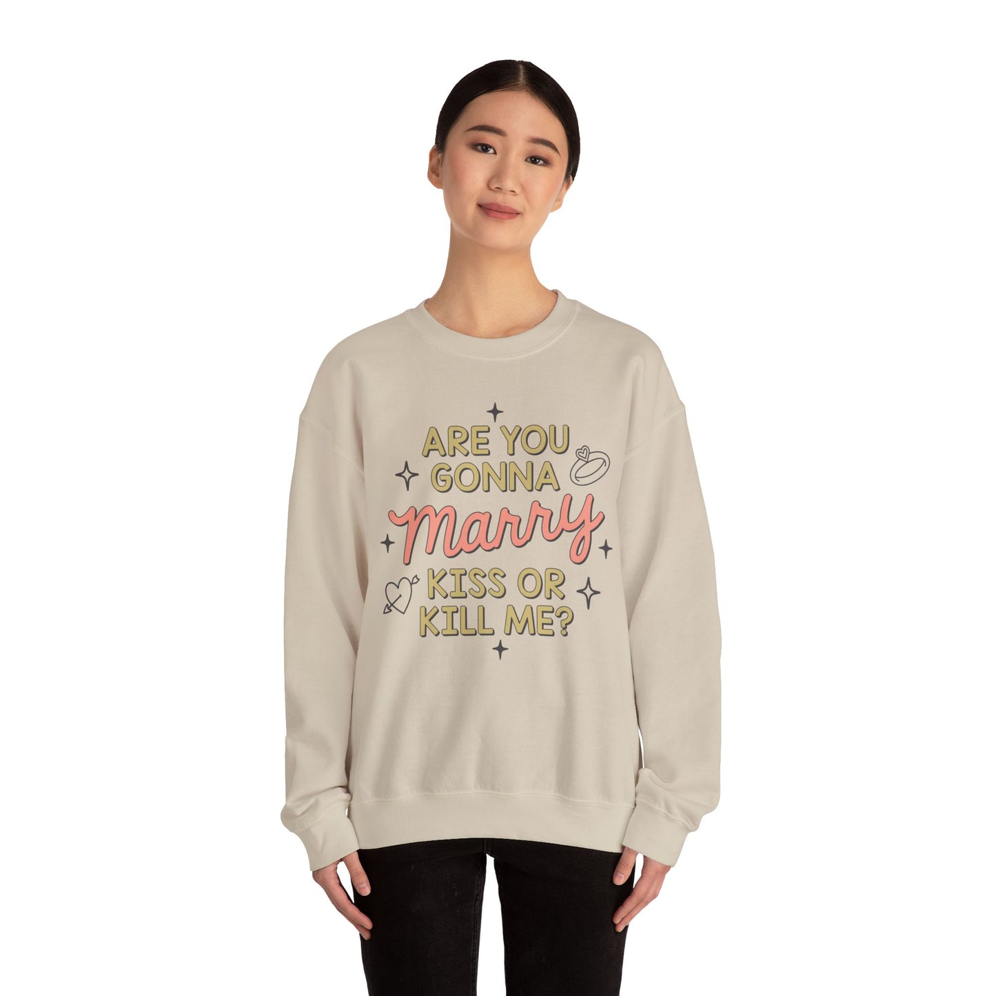 Are You Gonna Marry, Kiss or Kill Me? Crewneck Sweatshirt