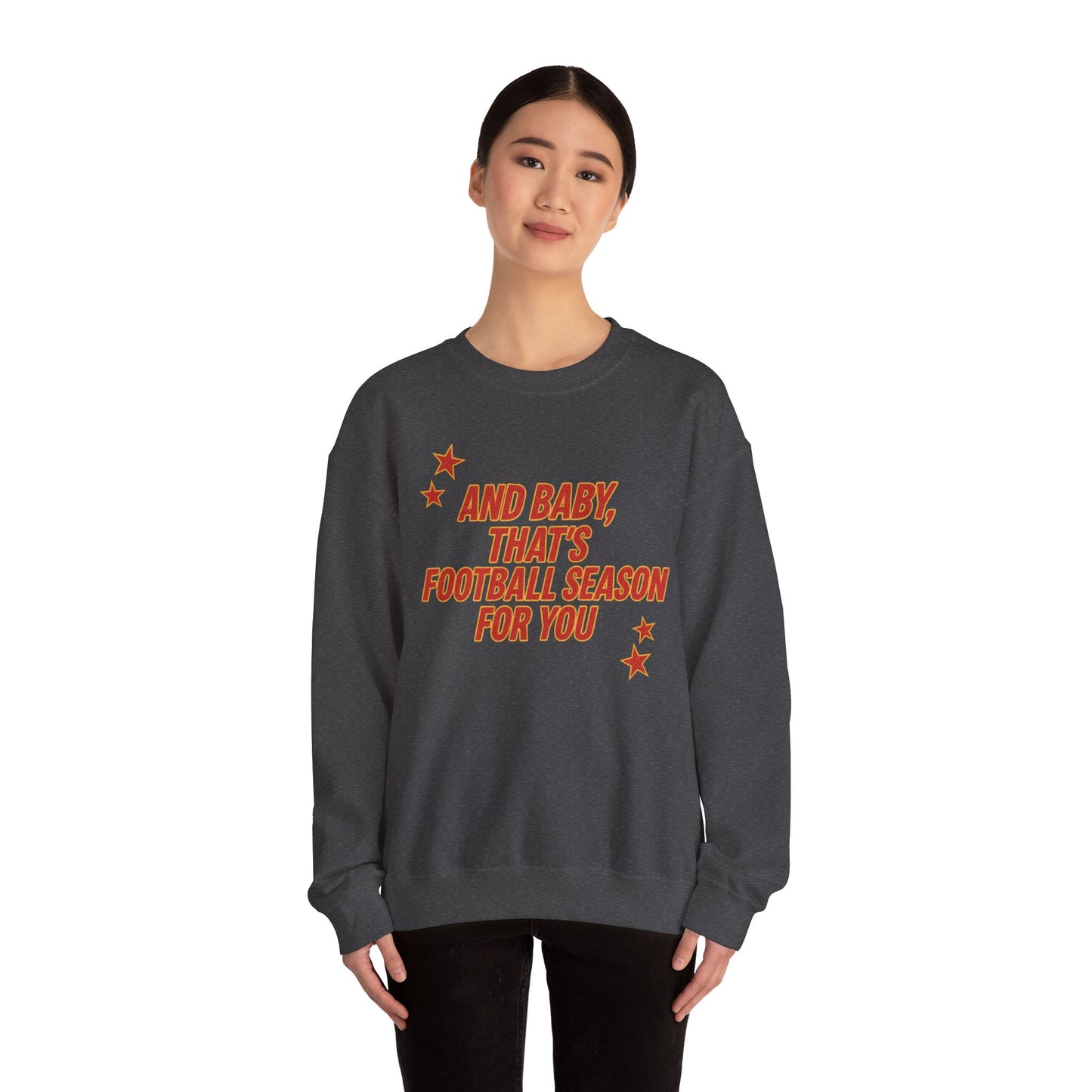And Baby, That’s Football Season for You Crewneck Sweatshirt