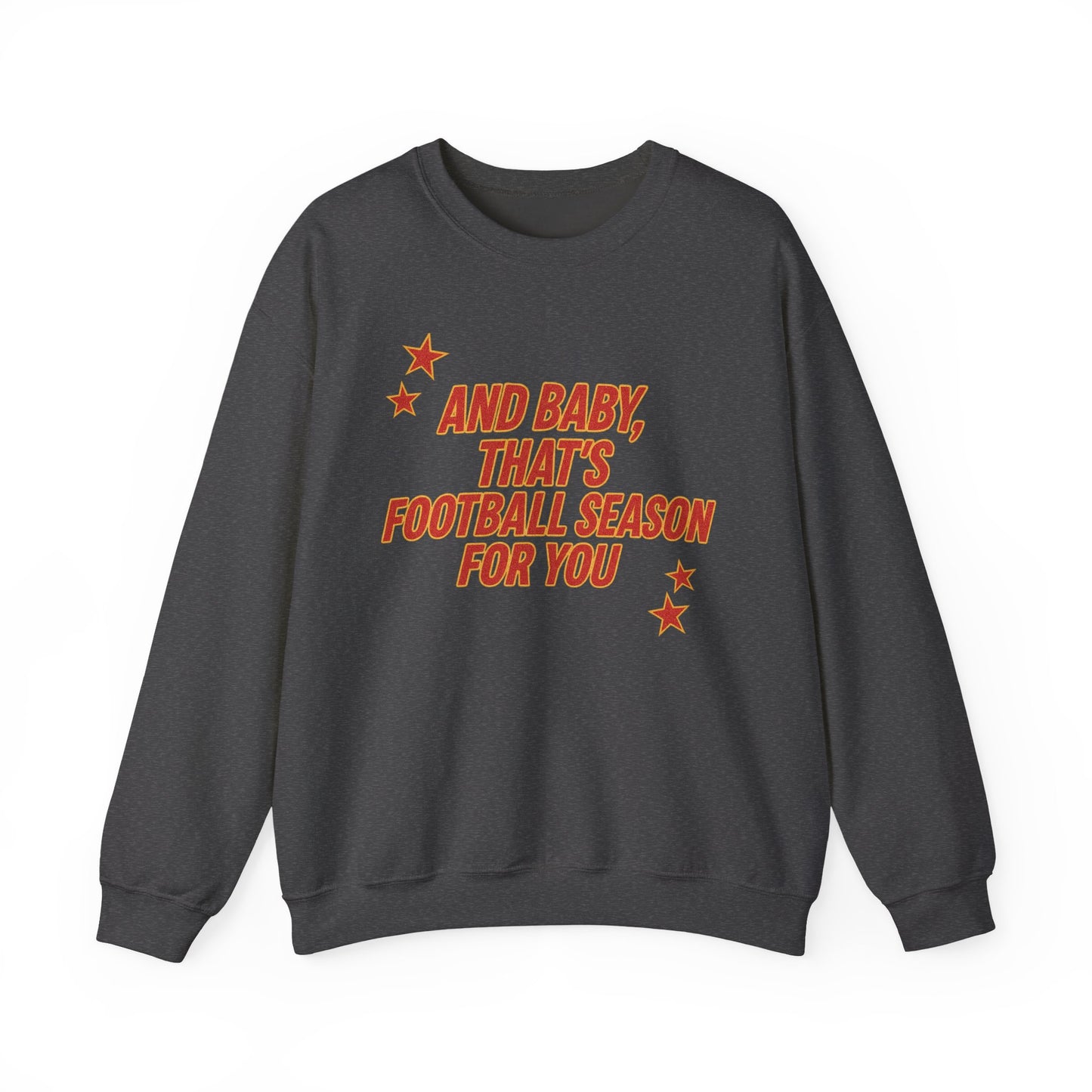 And Baby, That’s Football Season for You Crewneck Sweatshirt