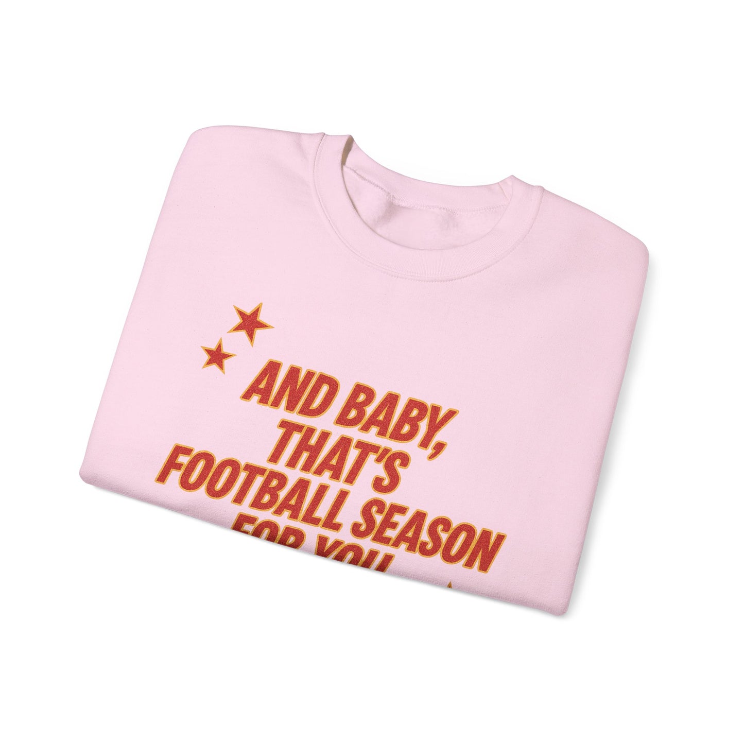 And Baby, That’s Football Season for You Crewneck Sweatshirt