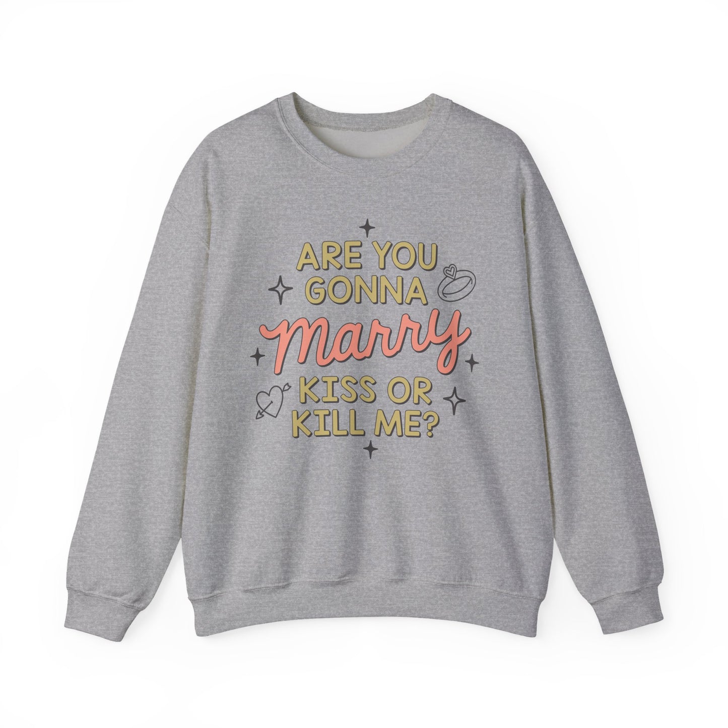 Are You Gonna Marry, Kiss or Kill Me? Crewneck Sweatshirt