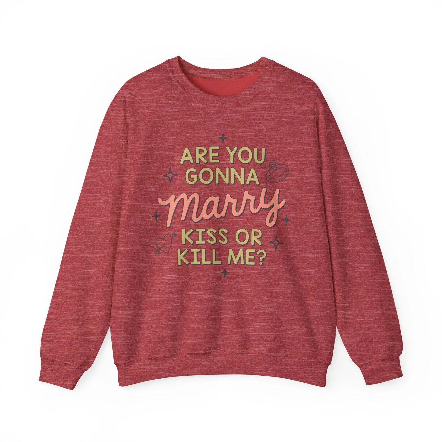 Are You Gonna Marry, Kiss or Kill Me? Crewneck Sweatshirt