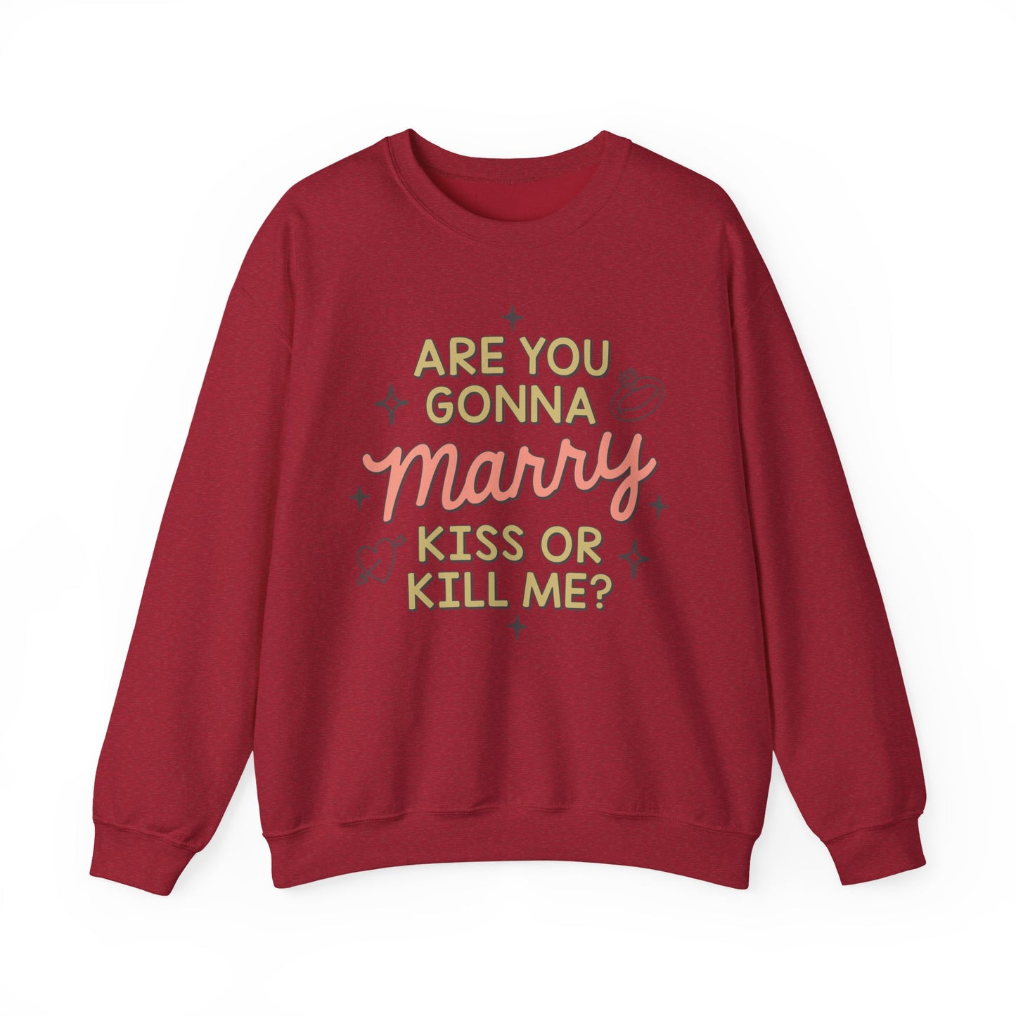 Are You Gonna Marry, Kiss or Kill Me? Crewneck Sweatshirt