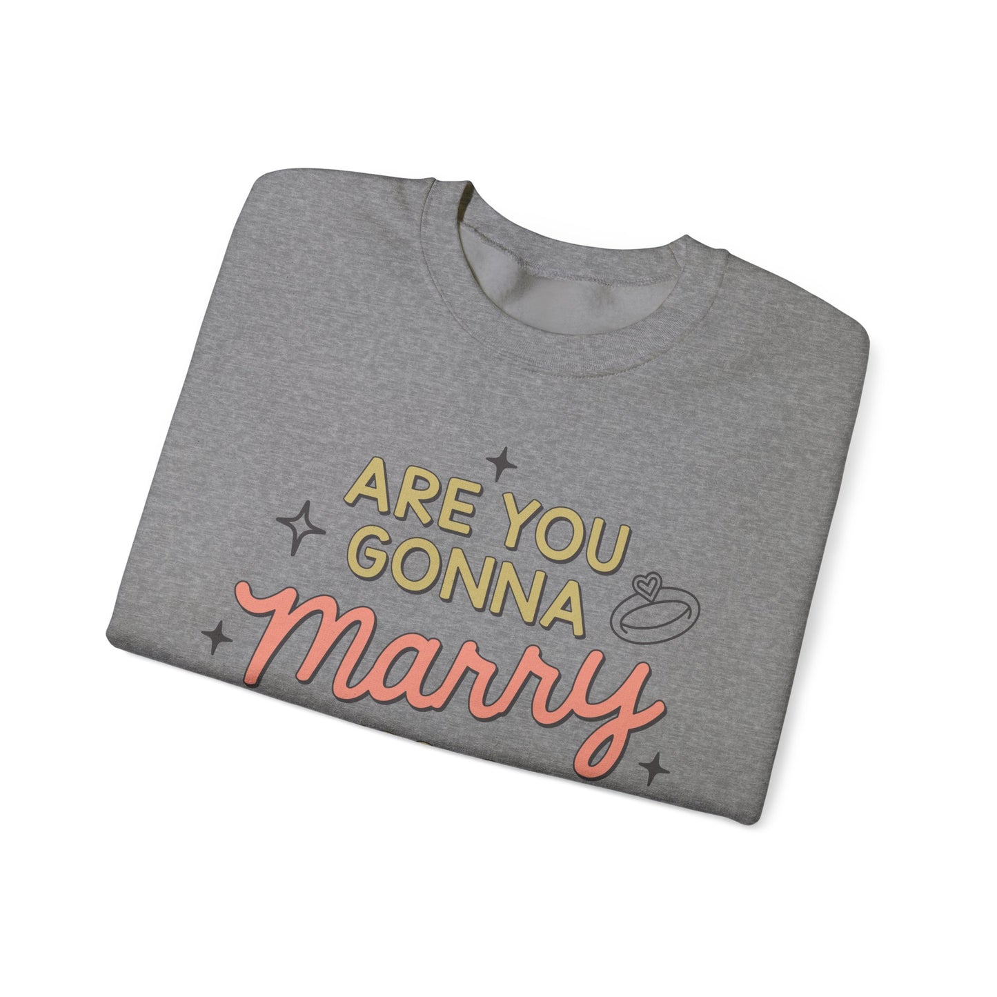 Are You Gonna Marry, Kiss or Kill Me? Crewneck Sweatshirt
