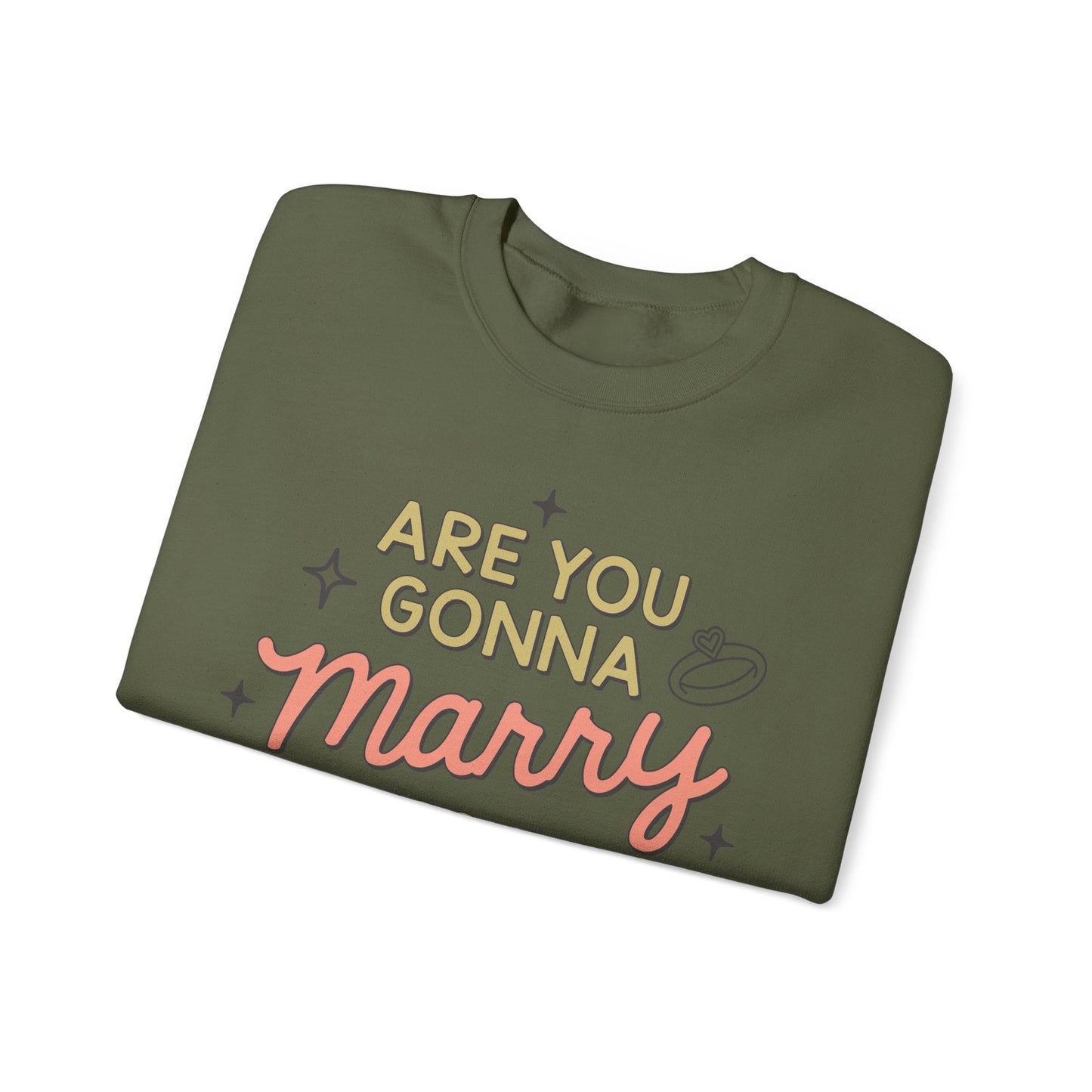 Are You Gonna Marry, Kiss or Kill Me? Crewneck Sweatshirt