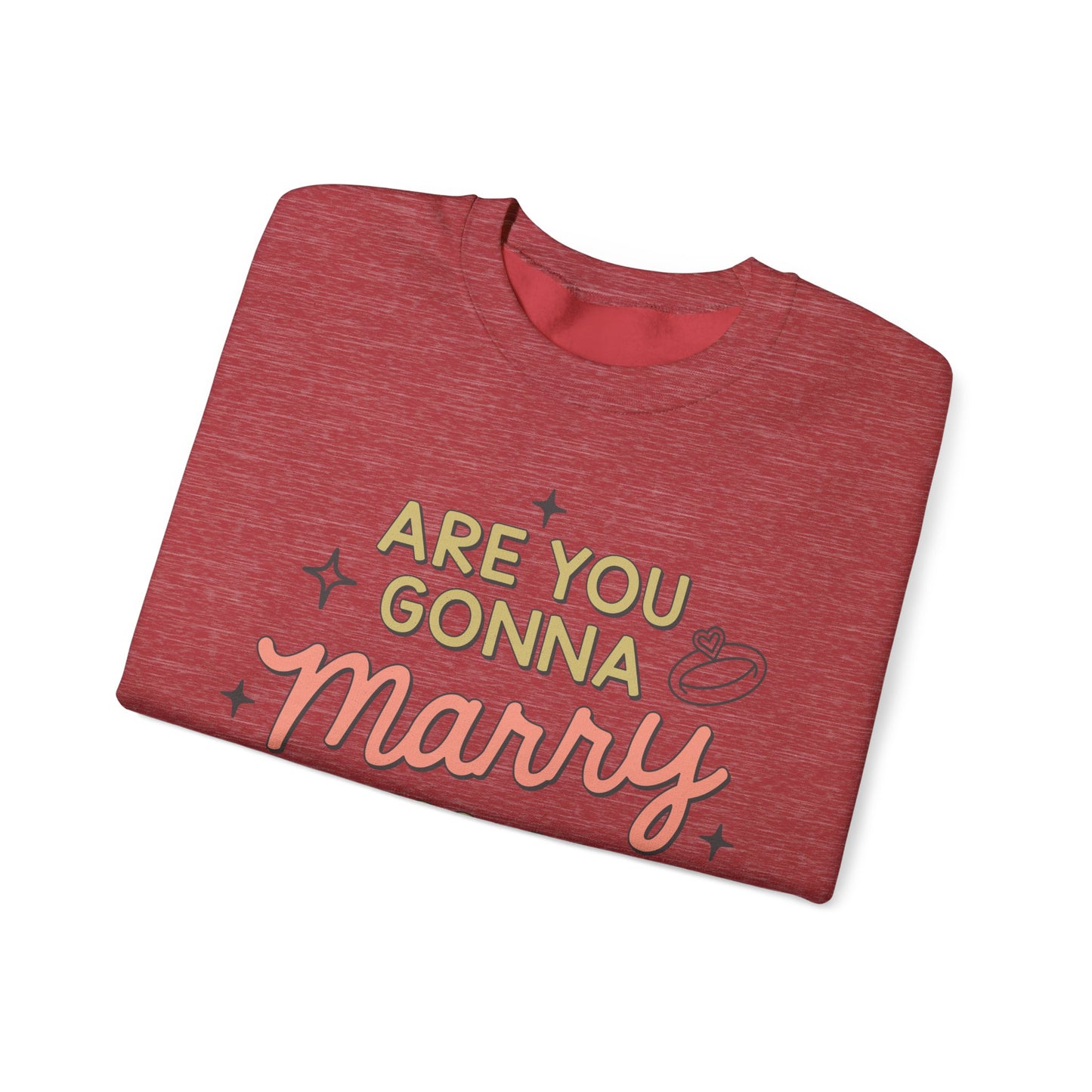Are You Gonna Marry, Kiss or Kill Me? Crewneck Sweatshirt