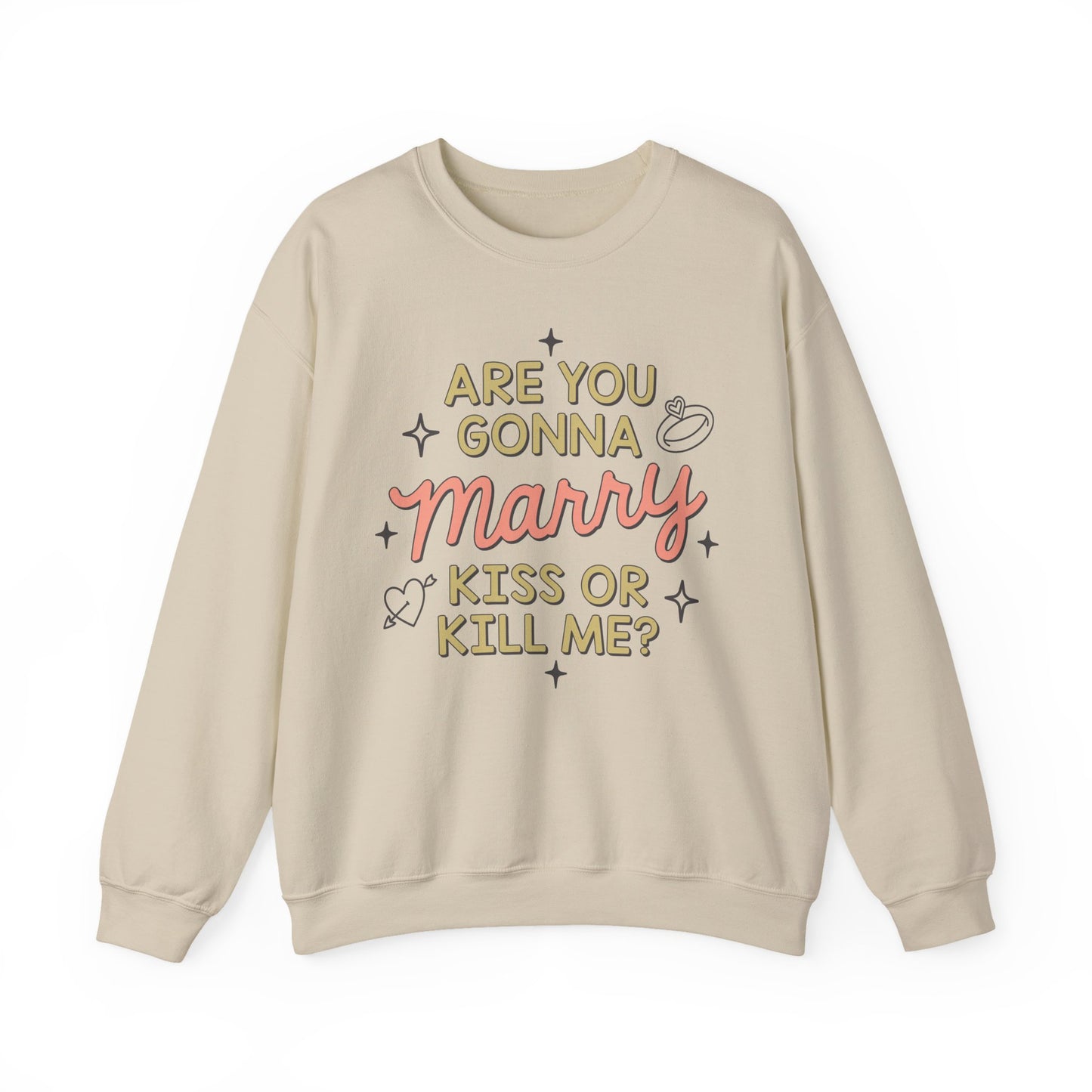Are You Gonna Marry, Kiss or Kill Me? Crewneck Sweatshirt