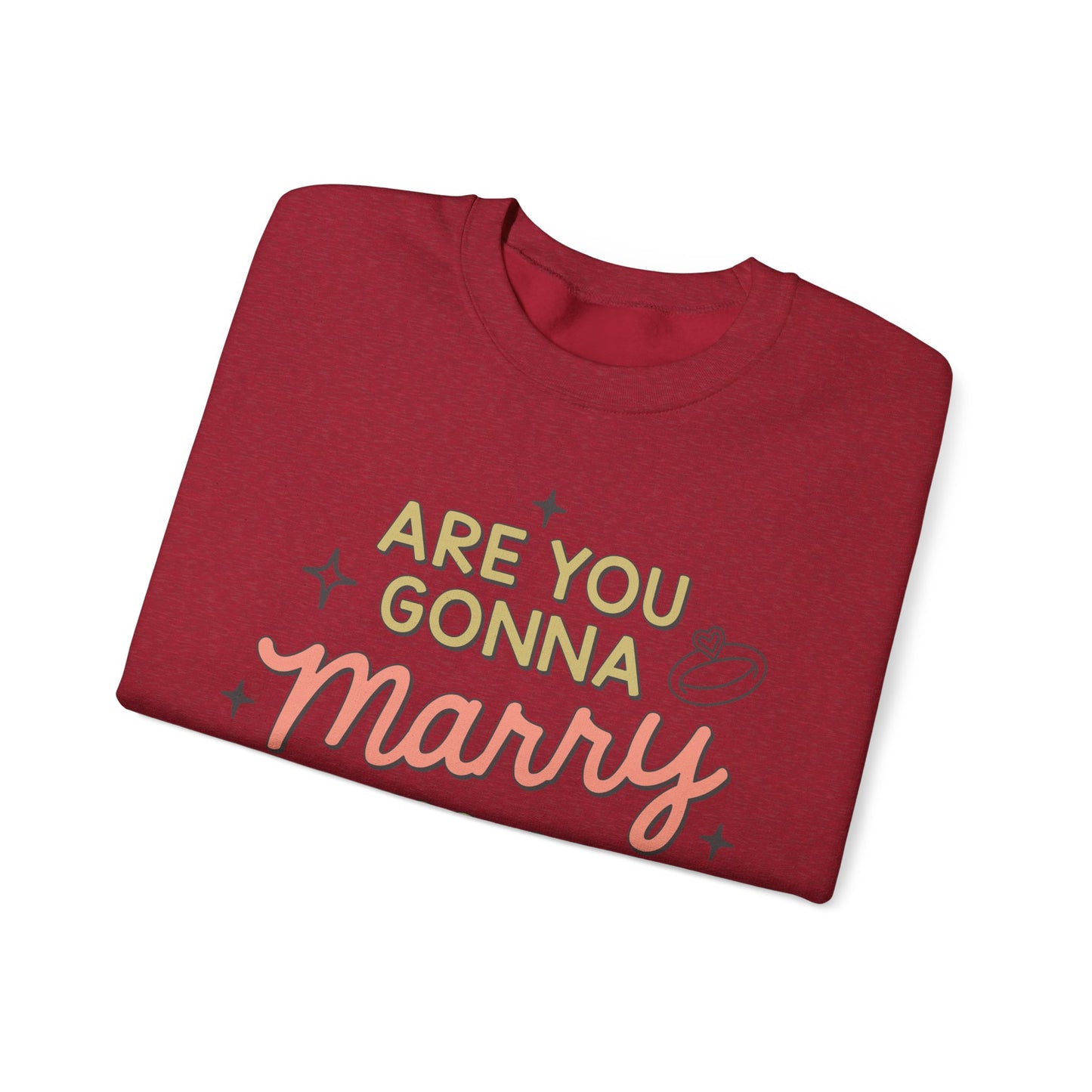 Are You Gonna Marry, Kiss or Kill Me? Crewneck Sweatshirt