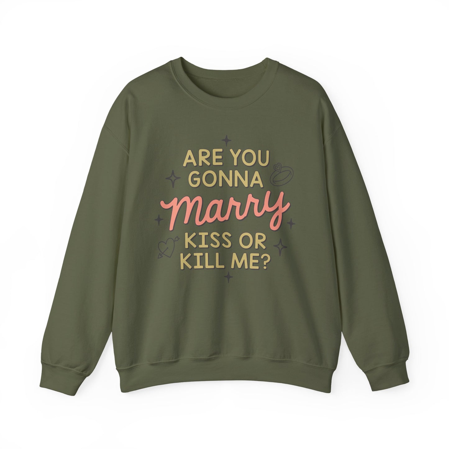 Are You Gonna Marry, Kiss or Kill Me? Crewneck Sweatshirt