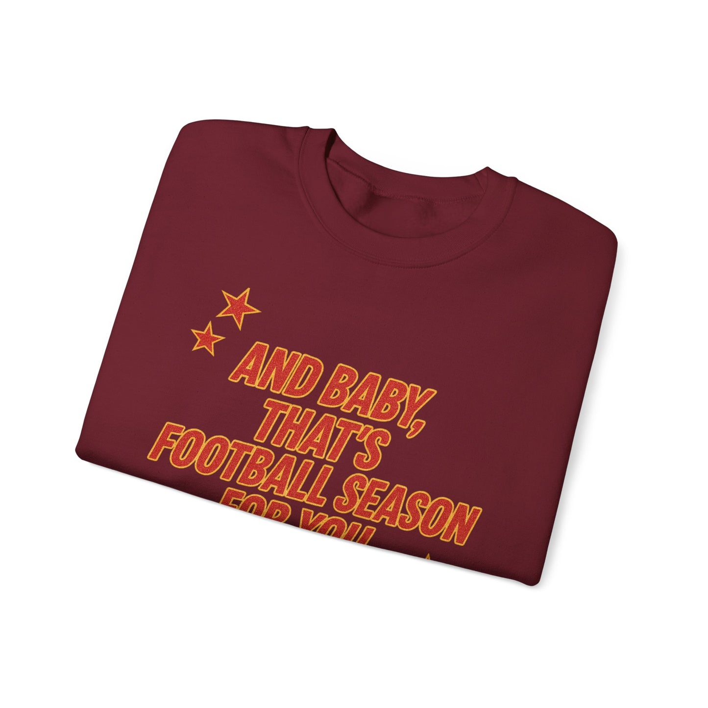 And Baby, That’s Football Season for You Crewneck Sweatshirt