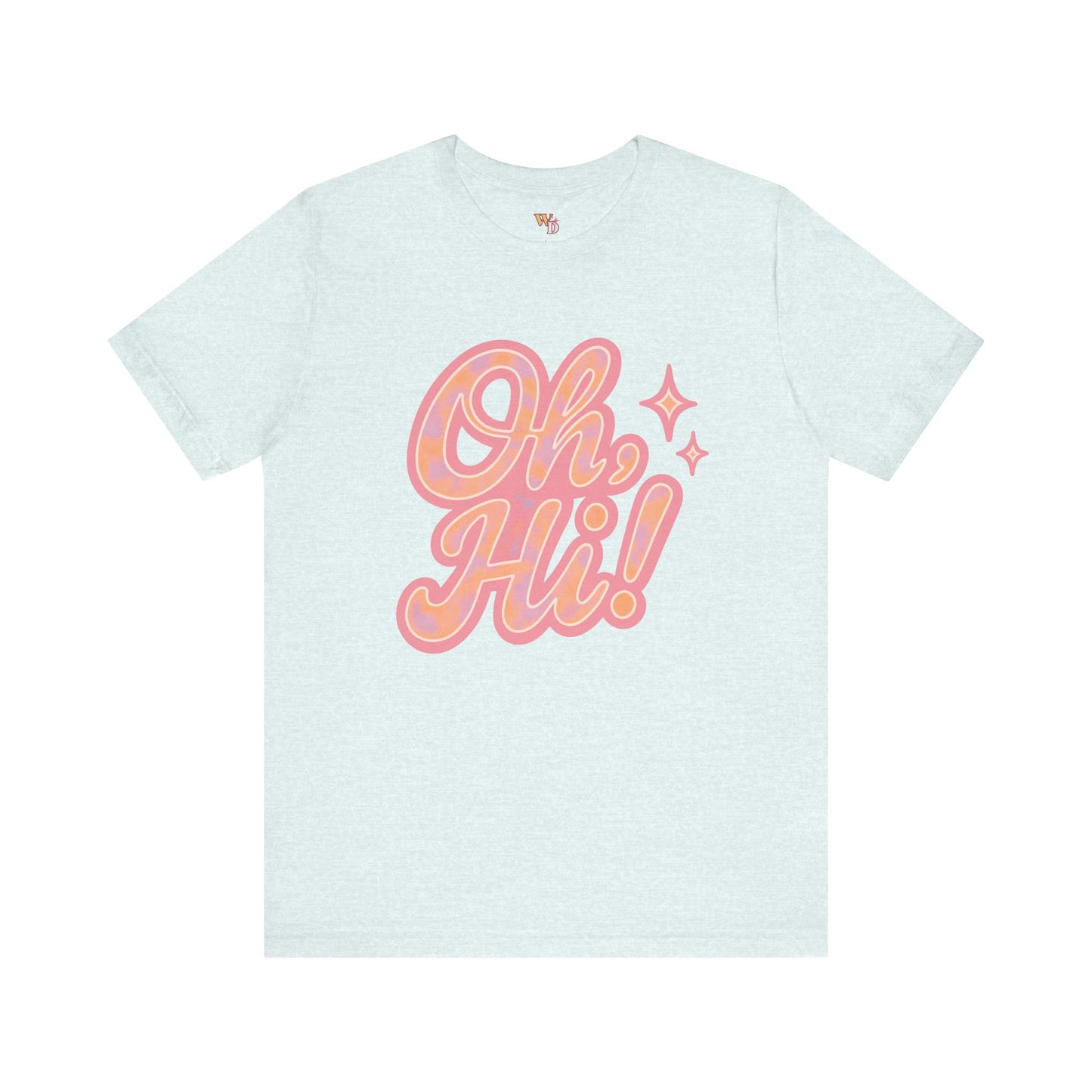 Oh, Hi! Tee