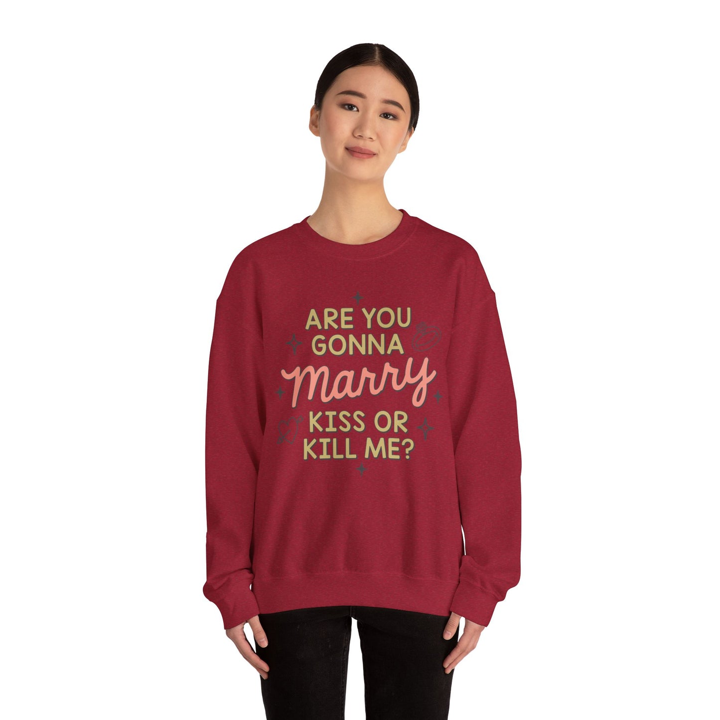 Are You Gonna Marry, Kiss or Kill Me? Crewneck Sweatshirt