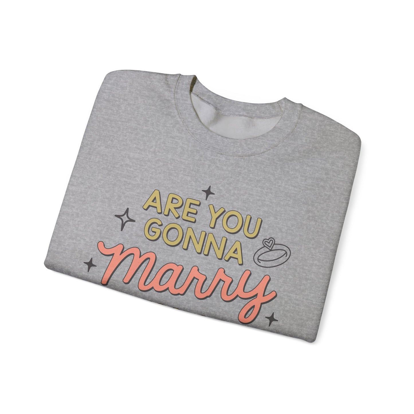 Are You Gonna Marry, Kiss or Kill Me? Crewneck Sweatshirt