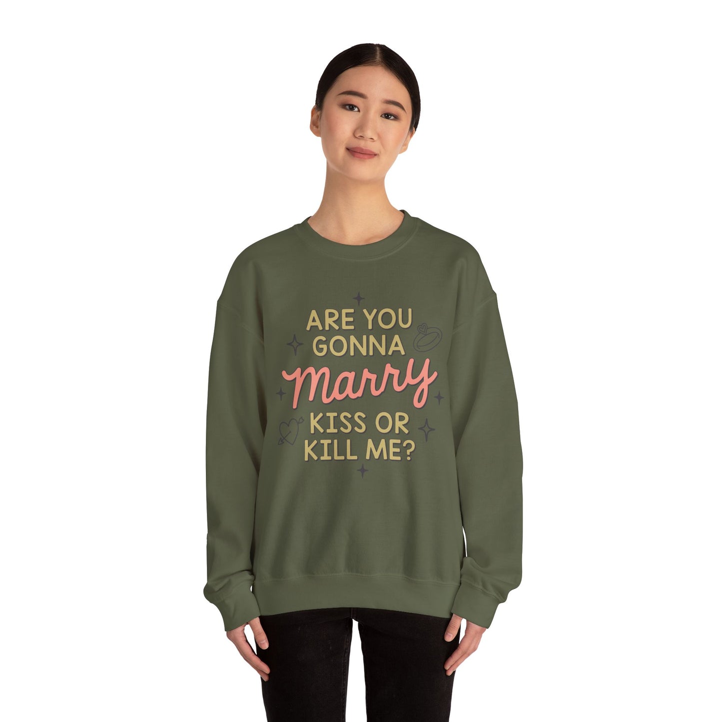 Are You Gonna Marry, Kiss or Kill Me? Crewneck Sweatshirt