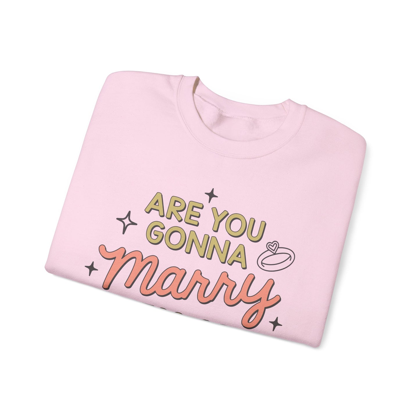 Are You Gonna Marry, Kiss or Kill Me? Crewneck Sweatshirt