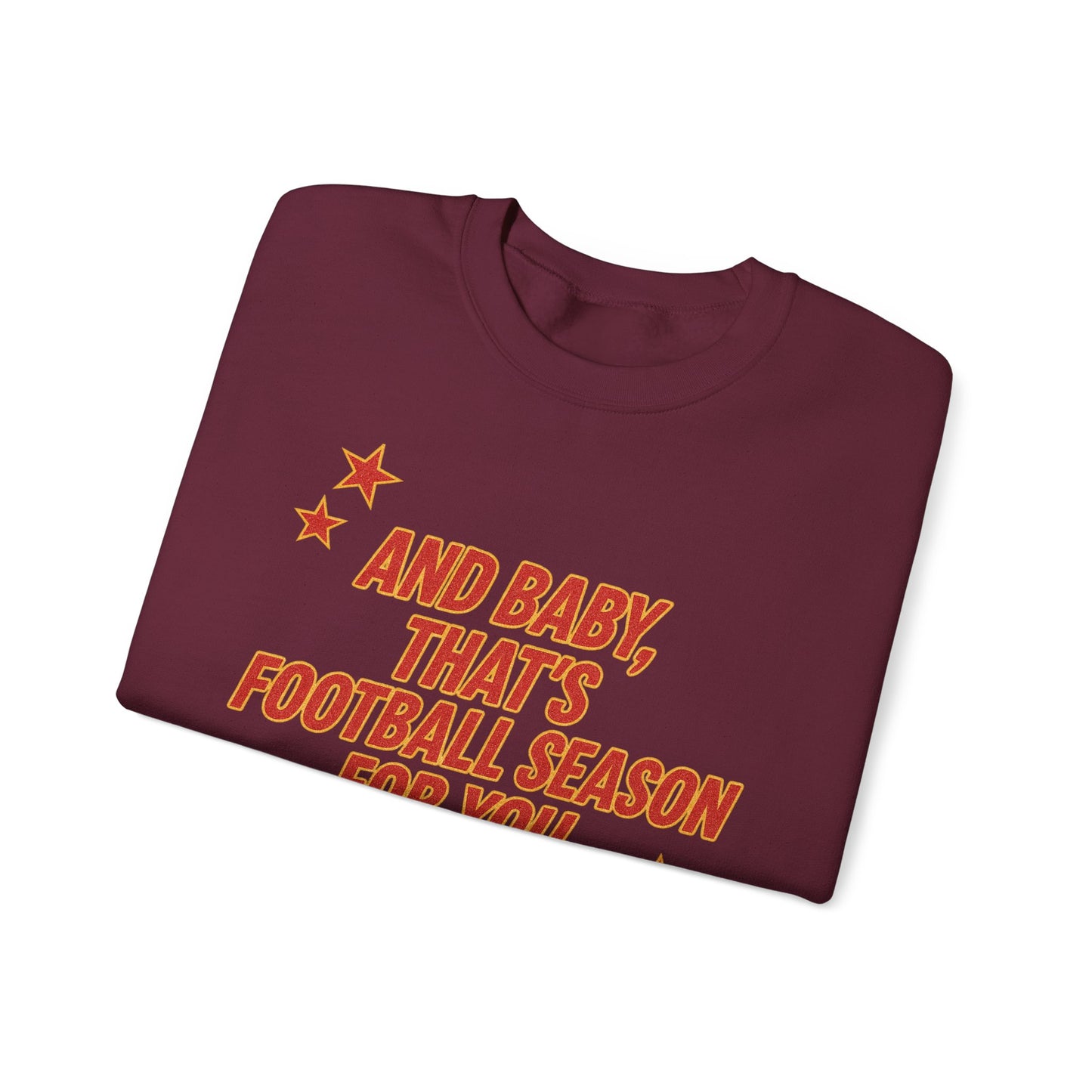 And Baby, That’s Football Season for You Crewneck Sweatshirt