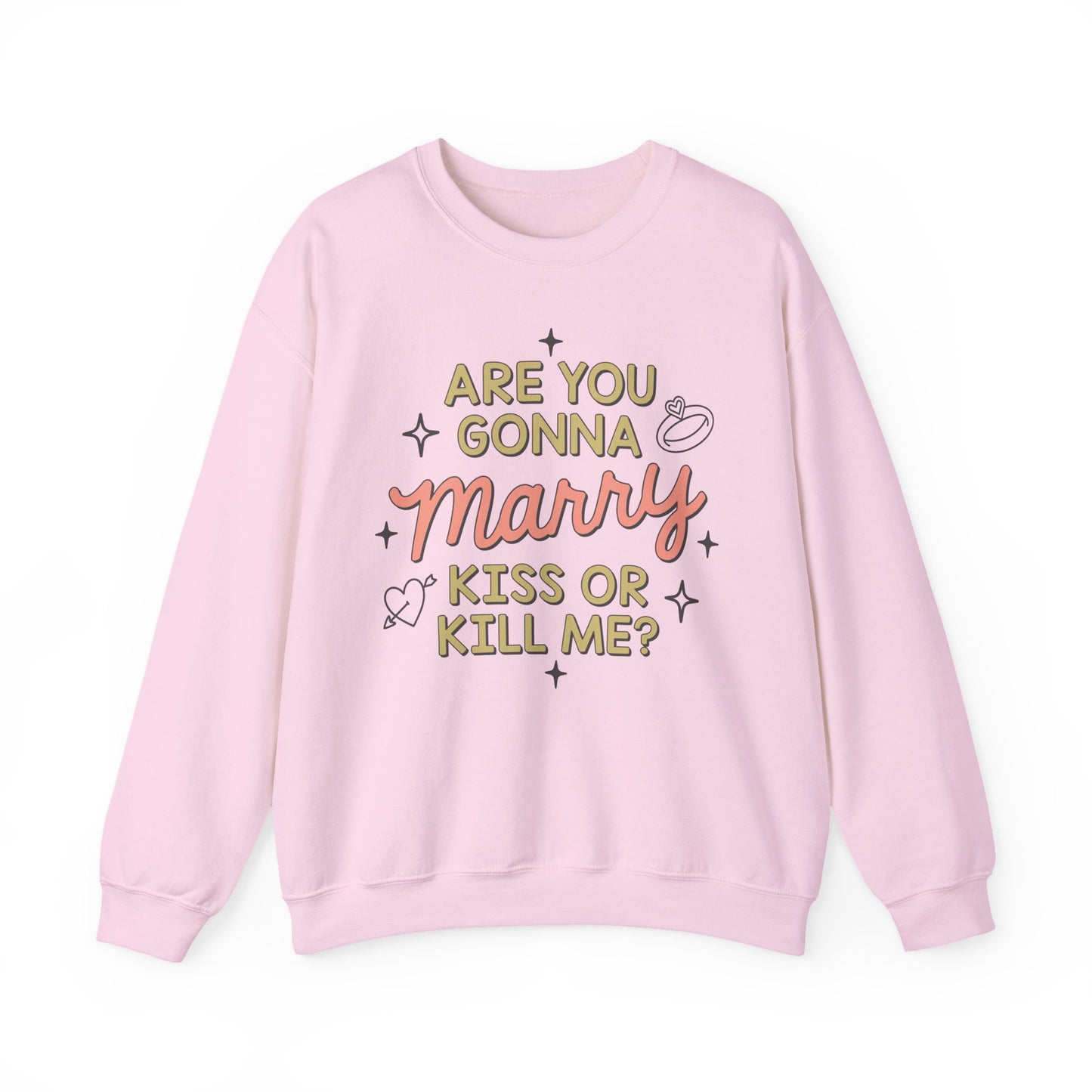 Are You Gonna Marry, Kiss or Kill Me? Crewneck Sweatshirt