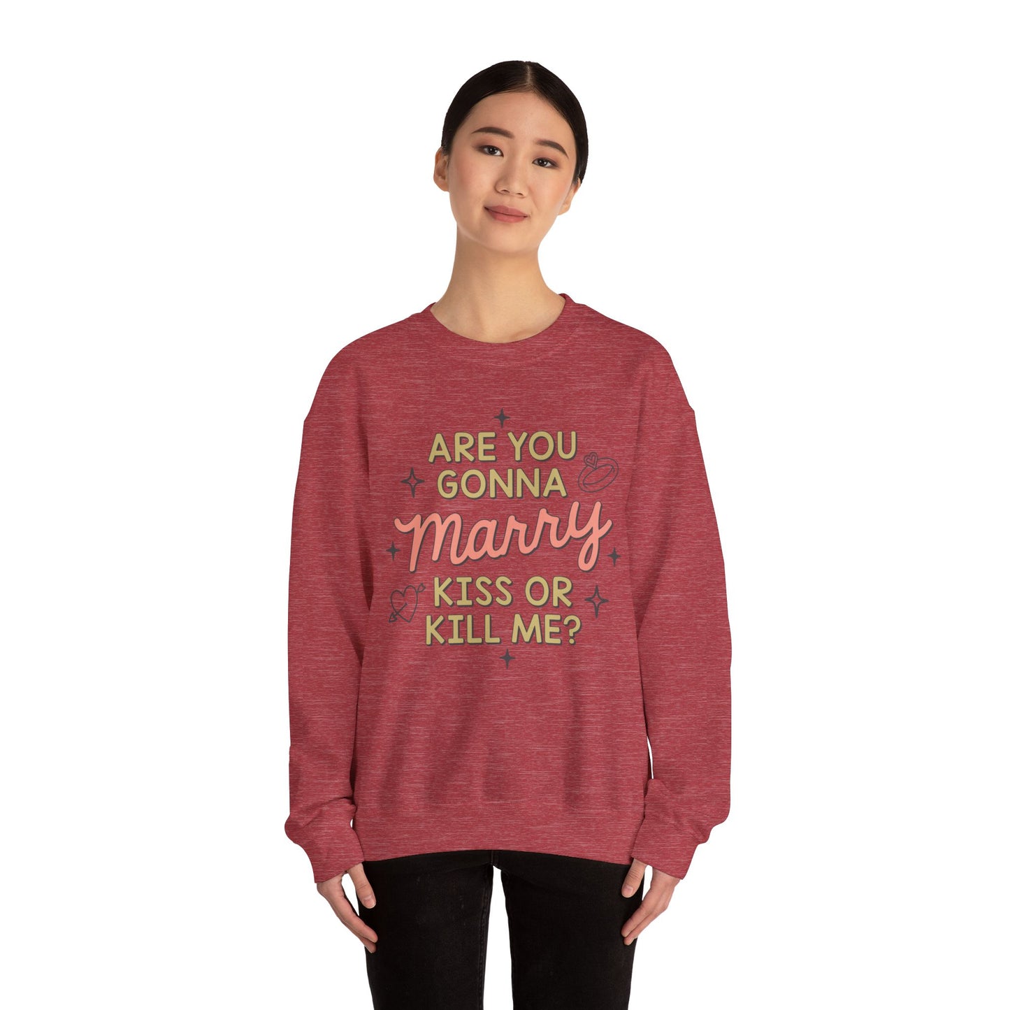 Are You Gonna Marry, Kiss or Kill Me? Crewneck Sweatshirt