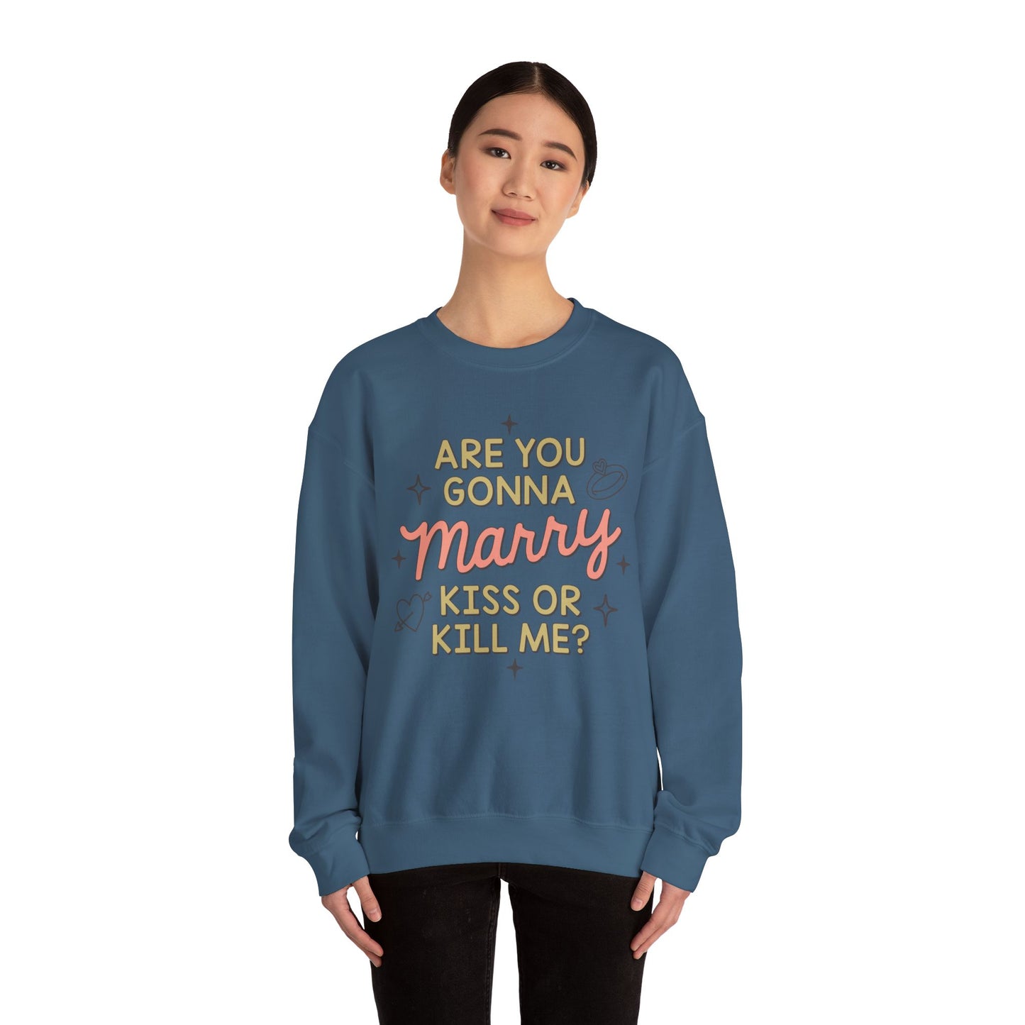 Are You Gonna Marry, Kiss or Kill Me? Crewneck Sweatshirt