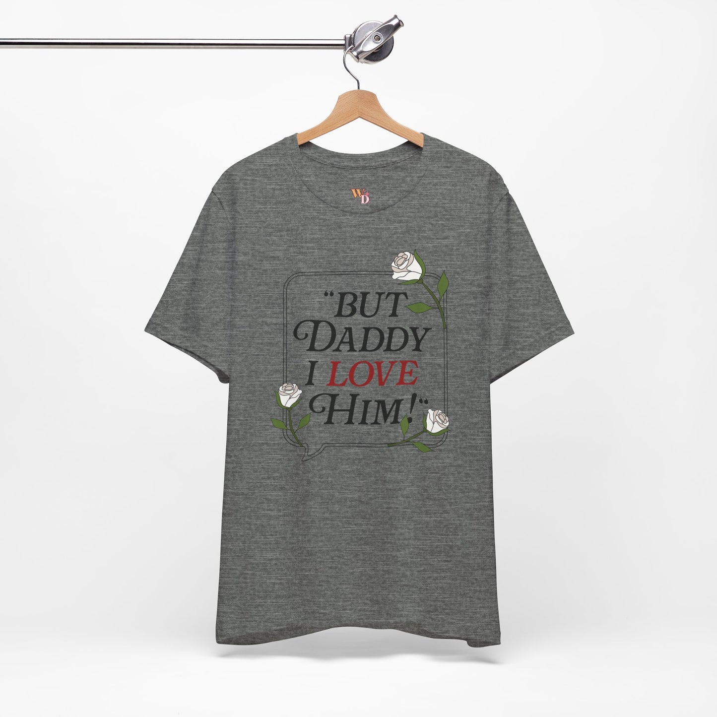 "But Daddy I Love Him" Unisex Tee