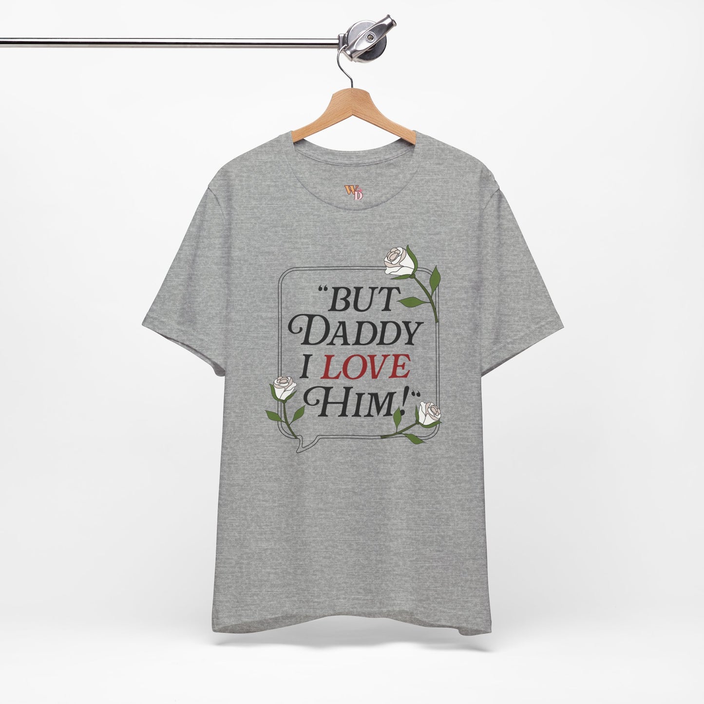 "But Daddy I Love Him" Unisex Tee