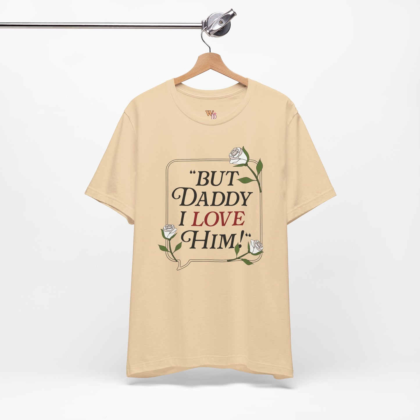 "But Daddy I Love Him" Unisex Tee