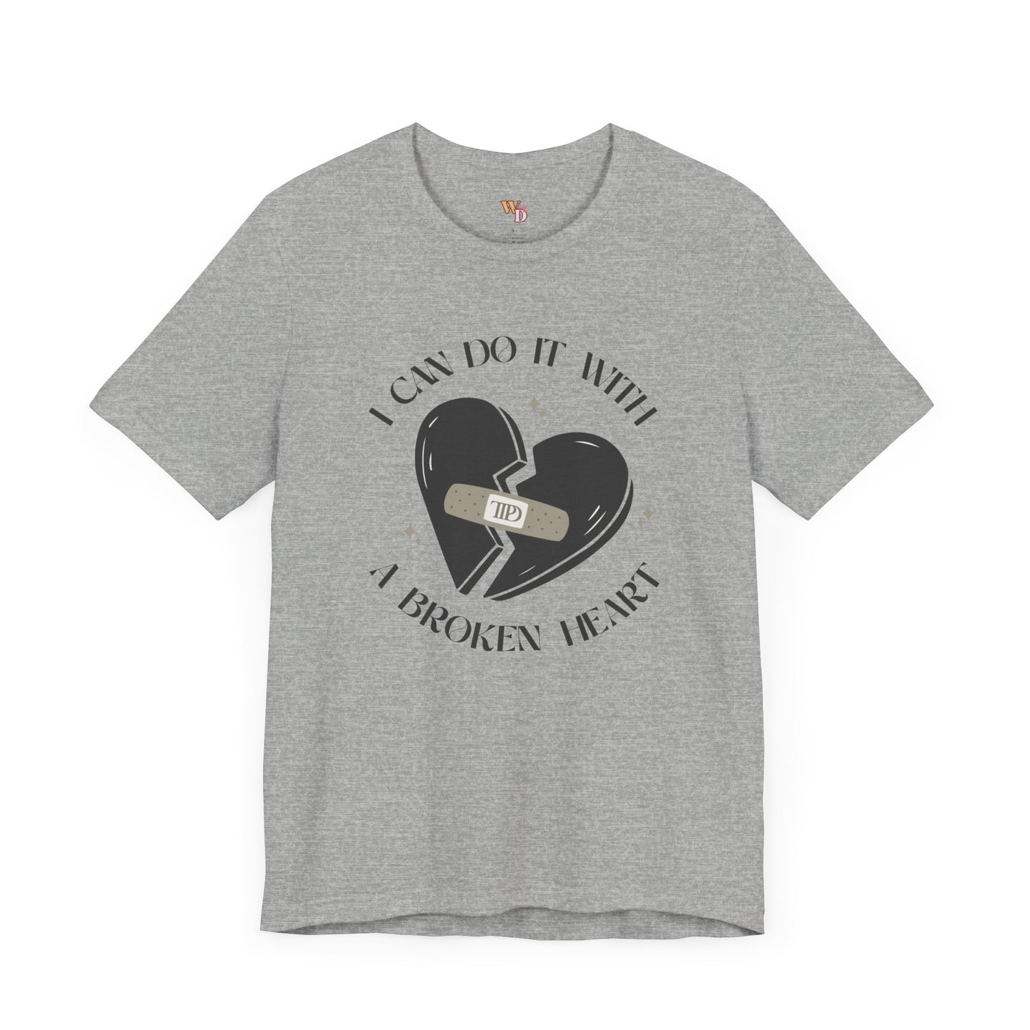 I Can Do It with a Broken Heart Unisex Tee