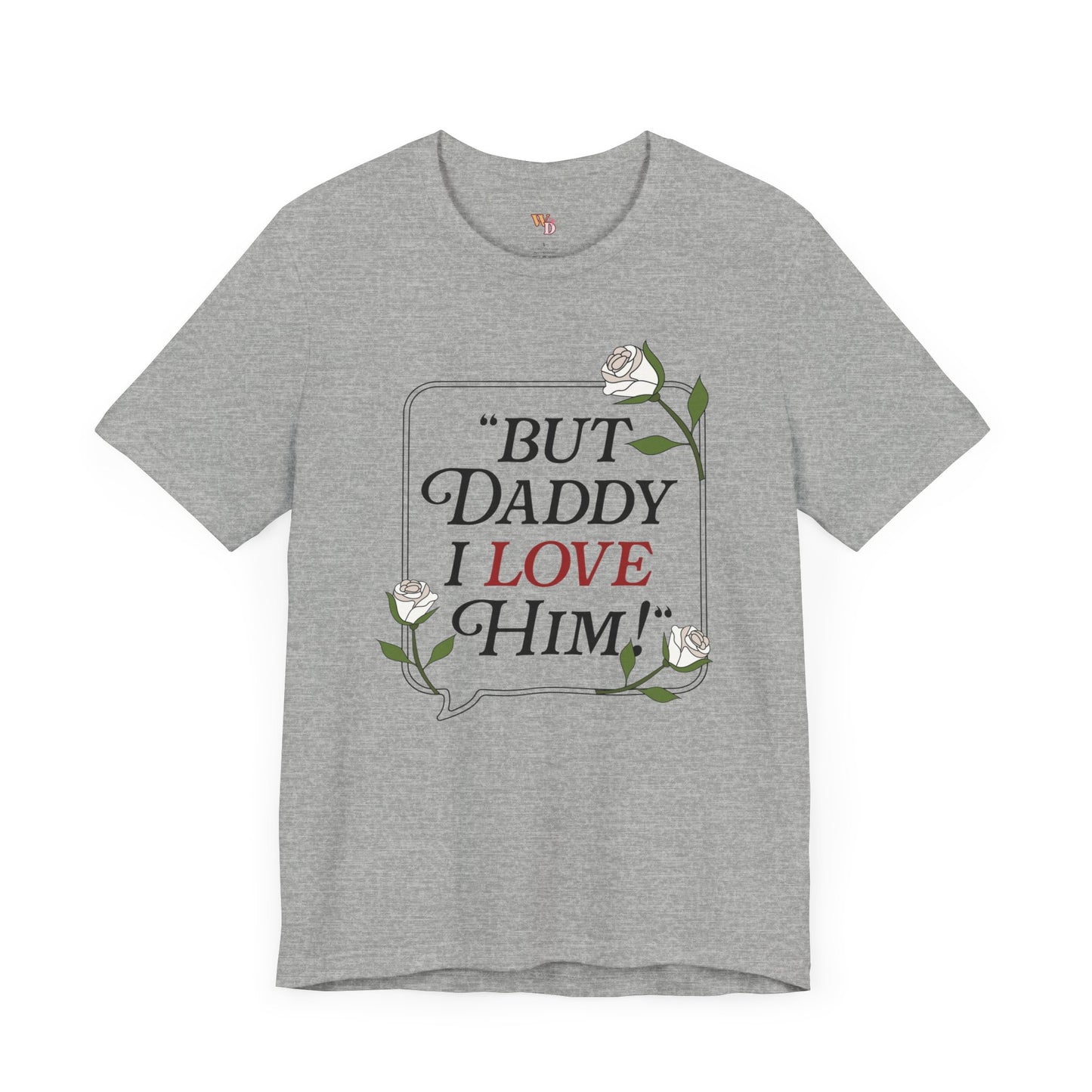 "But Daddy I Love Him" Unisex Tee