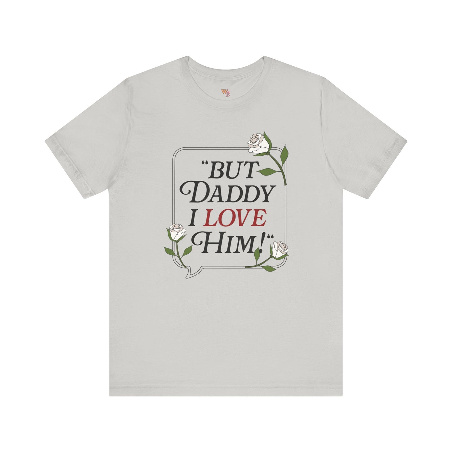 "But Daddy I Love Him" Unisex Tee