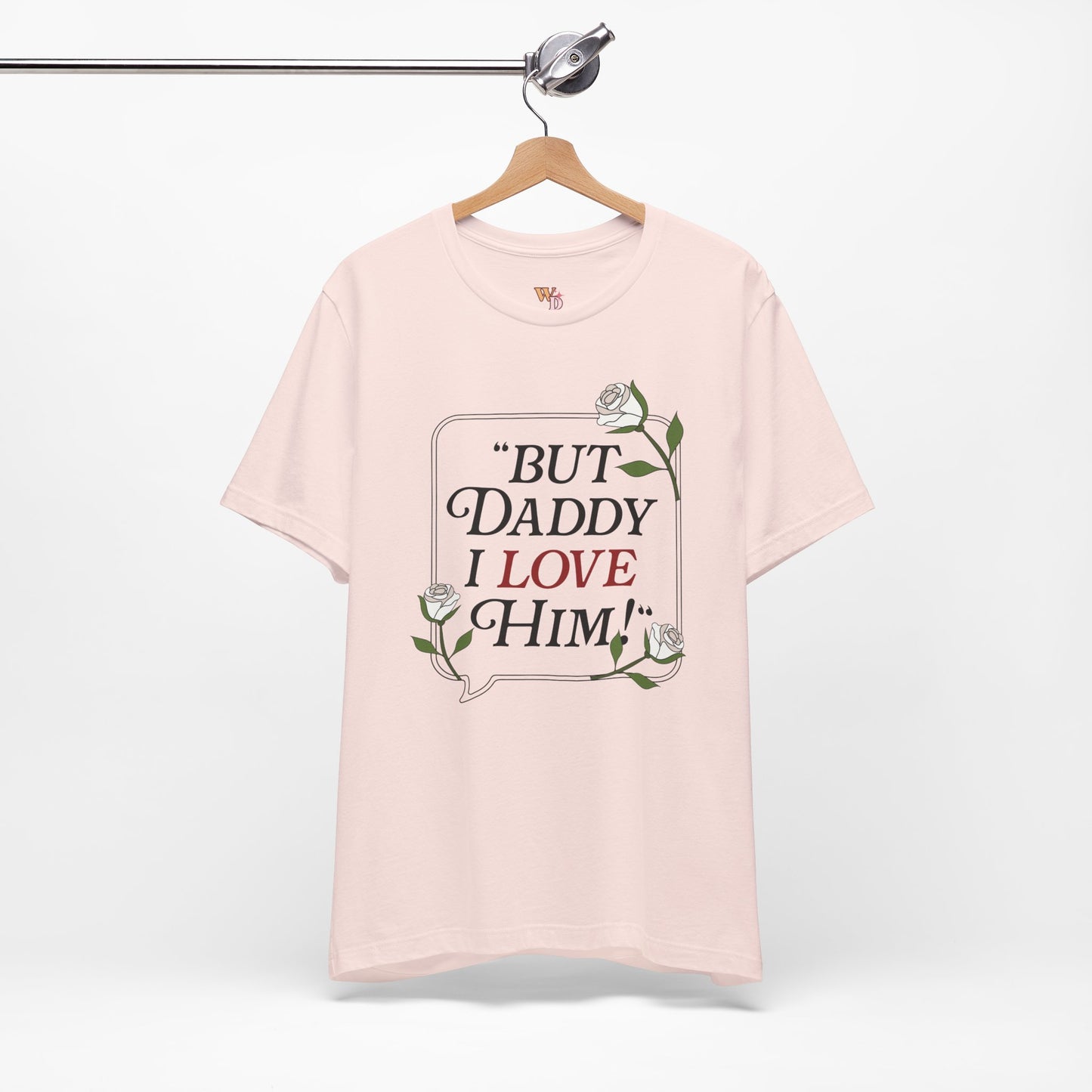 "But Daddy I Love Him" Unisex Tee