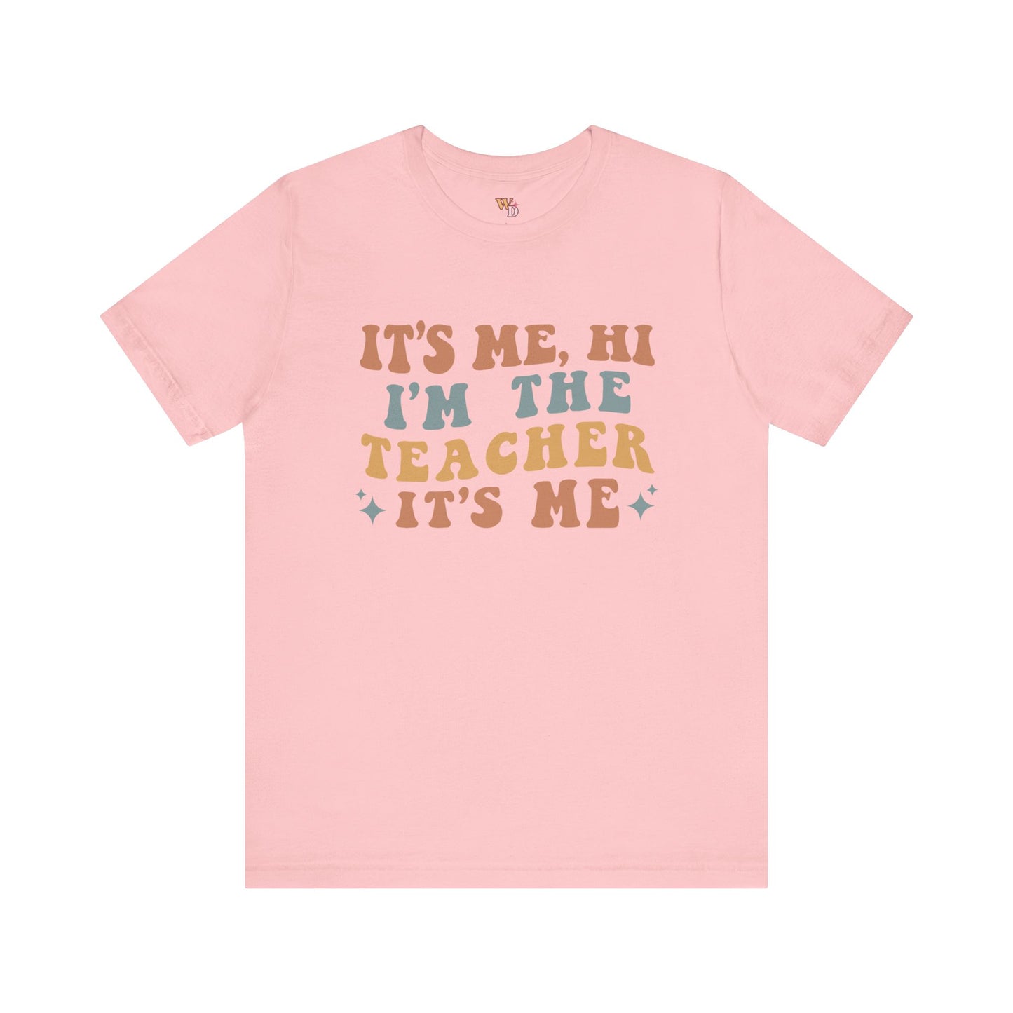 It's Me, Hi I'm The Teacher It's Me Unisex Jersey Short Sleeve Tee