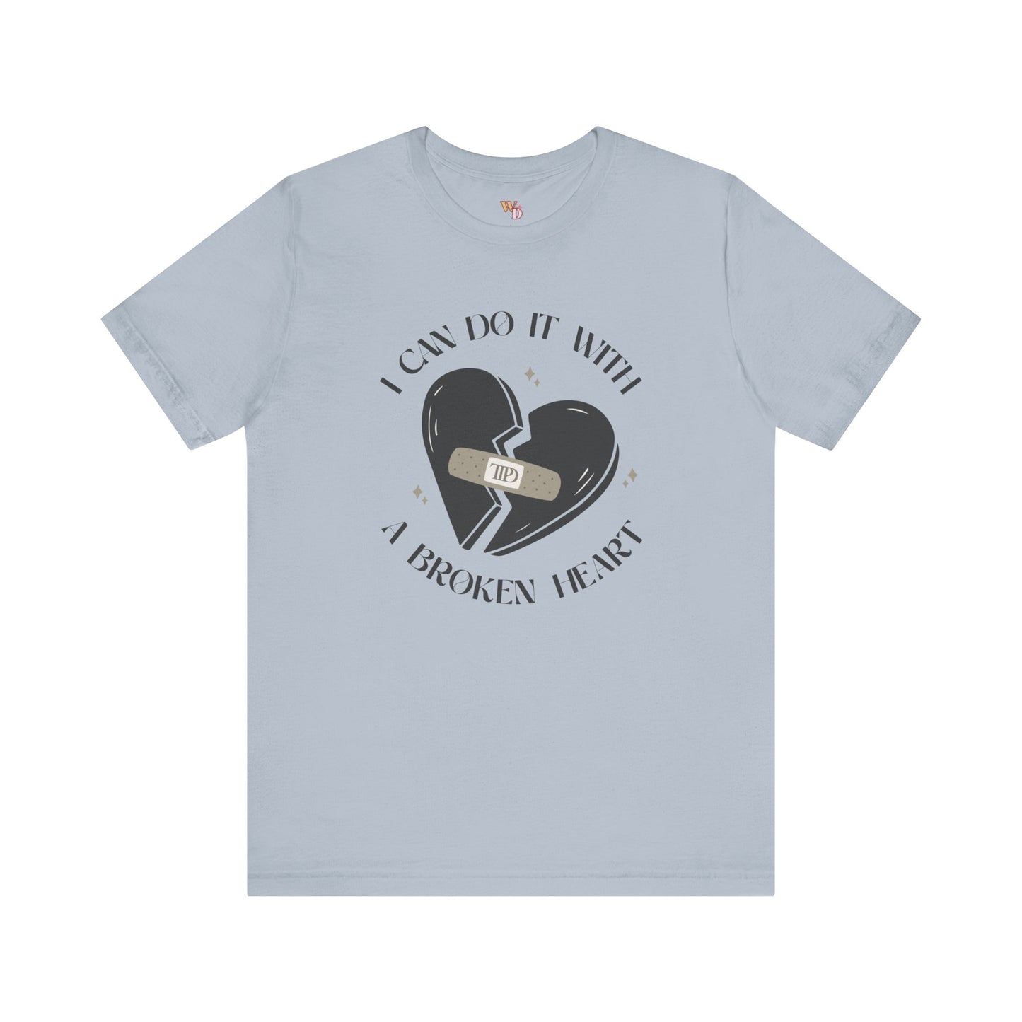 I Can Do It with a Broken Heart Unisex Tee