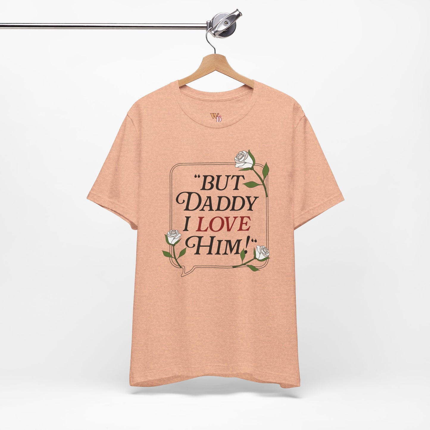 "But Daddy I Love Him" Unisex Tee