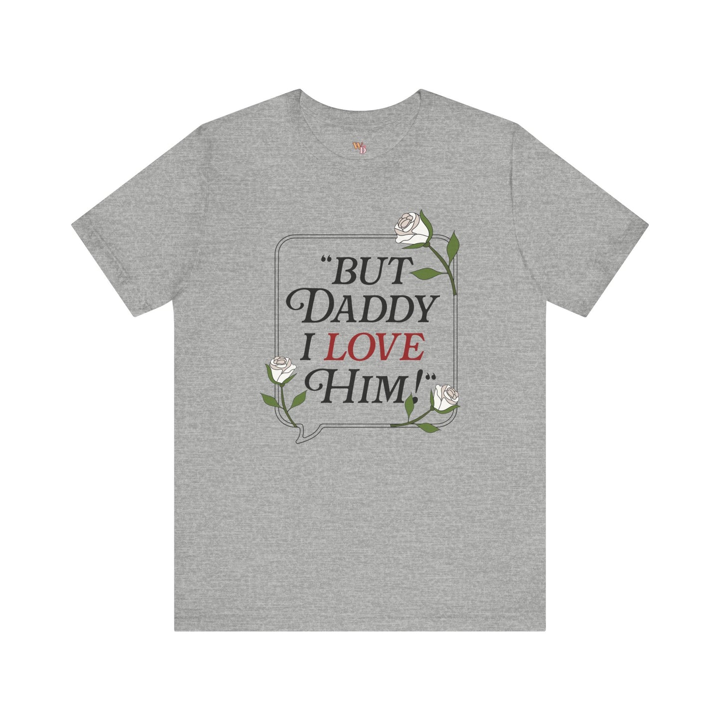 "But Daddy I Love Him" Unisex Tee