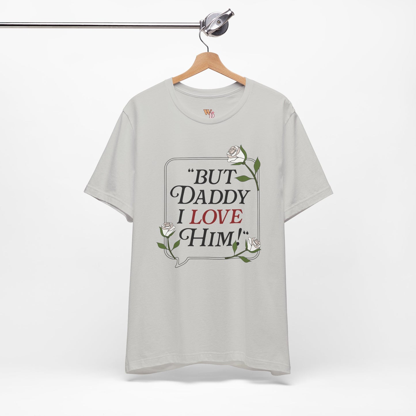 "But Daddy I Love Him" Unisex Tee