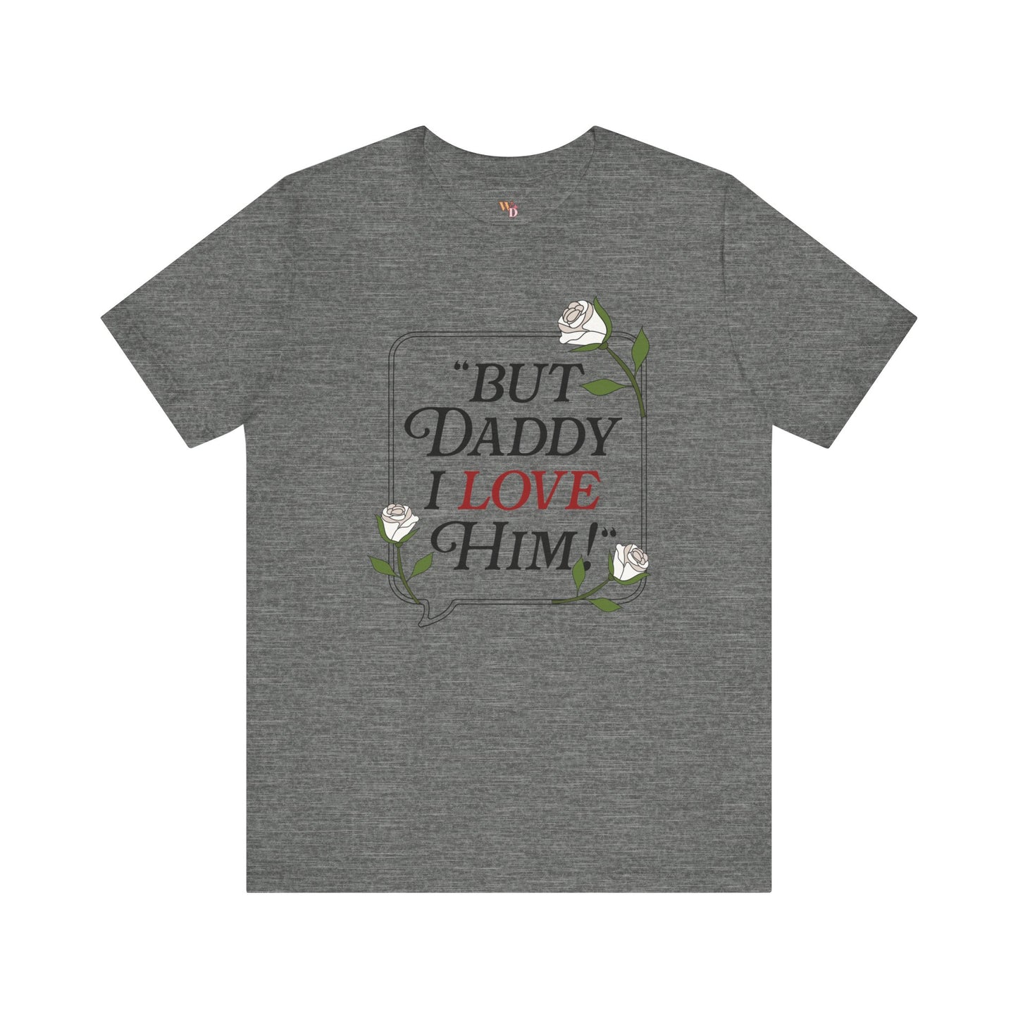 "But Daddy I Love Him" Unisex Tee