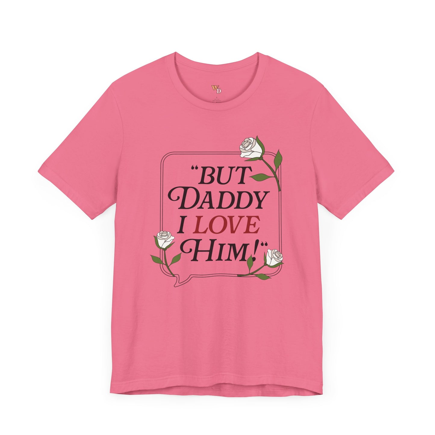 "But Daddy I Love Him" Unisex Tee