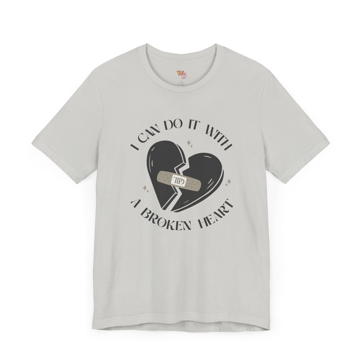 I Can Do It with a Broken Heart Unisex Tee