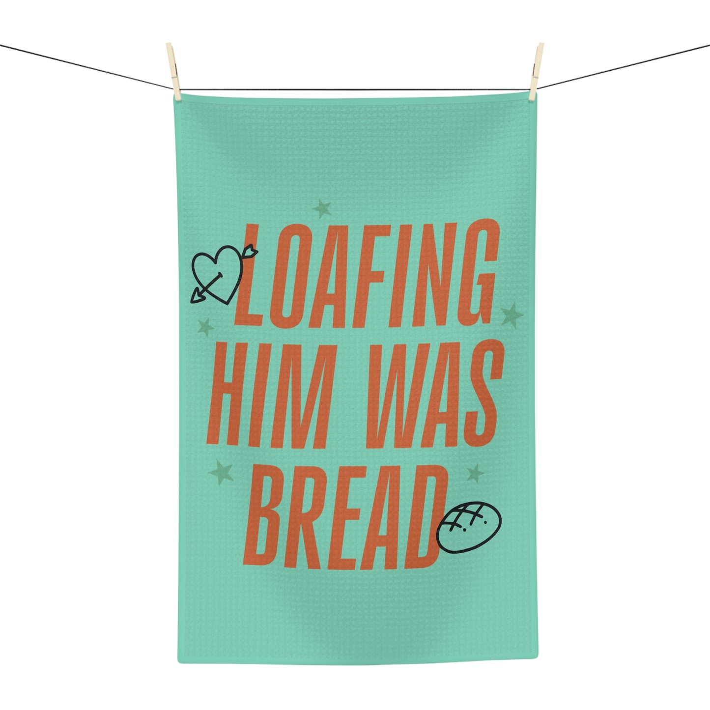 Loafing Him Was Bread Tea Towel