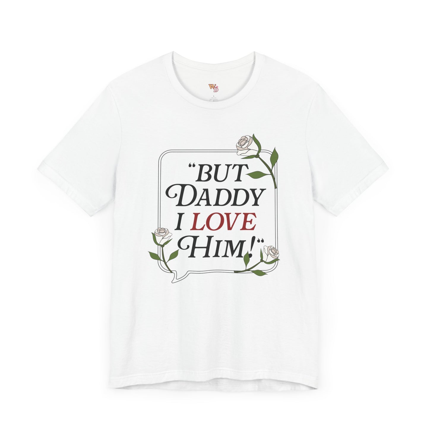 "But Daddy I Love Him" Unisex Tee