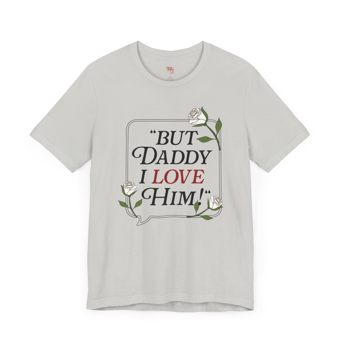 "But Daddy I Love Him" Unisex Tee