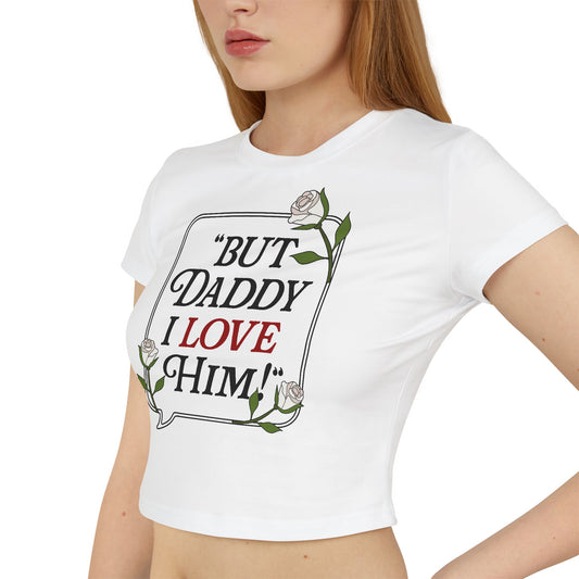 But Daddy I Love Him Women's Baby Tee