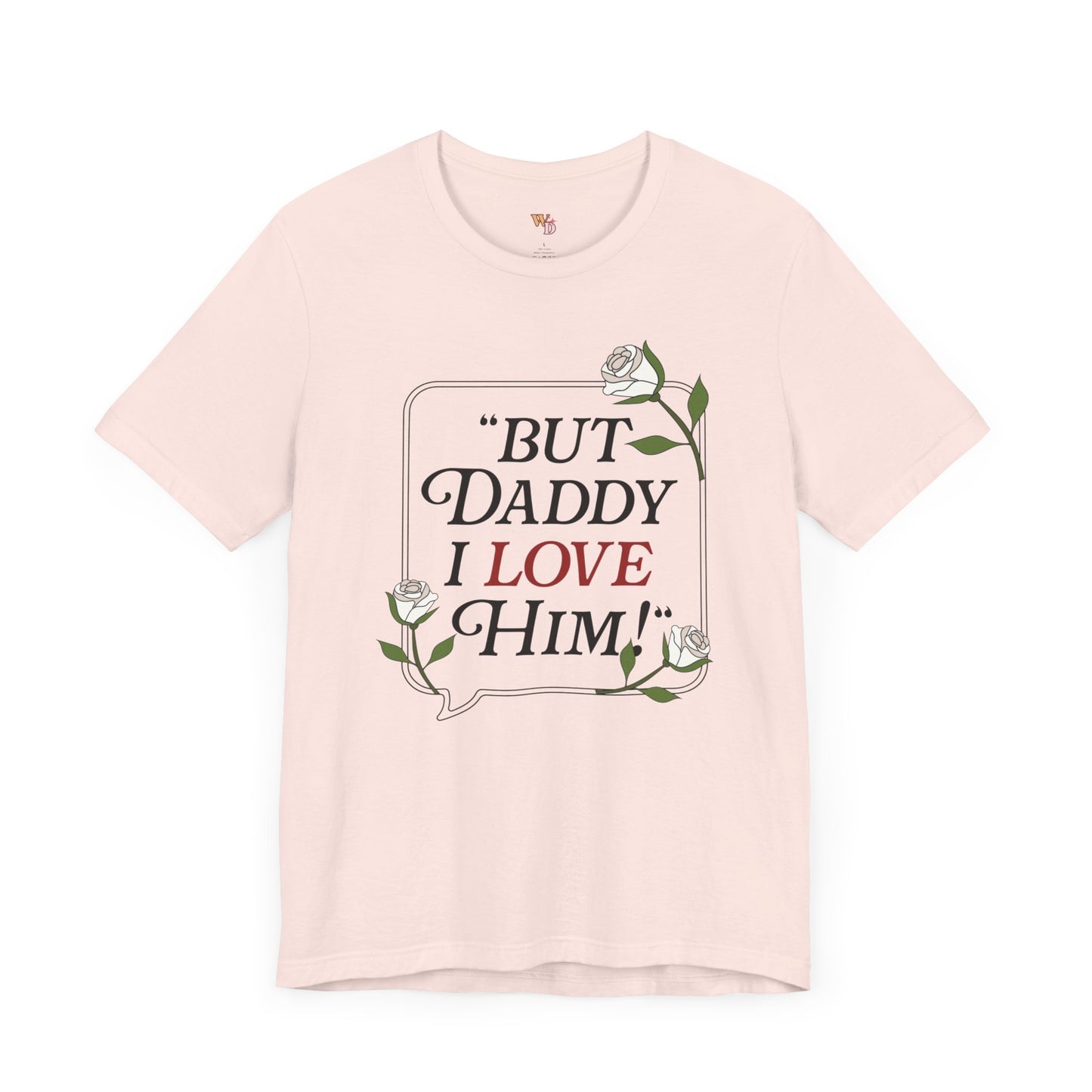 "But Daddy I Love Him" Unisex Tee